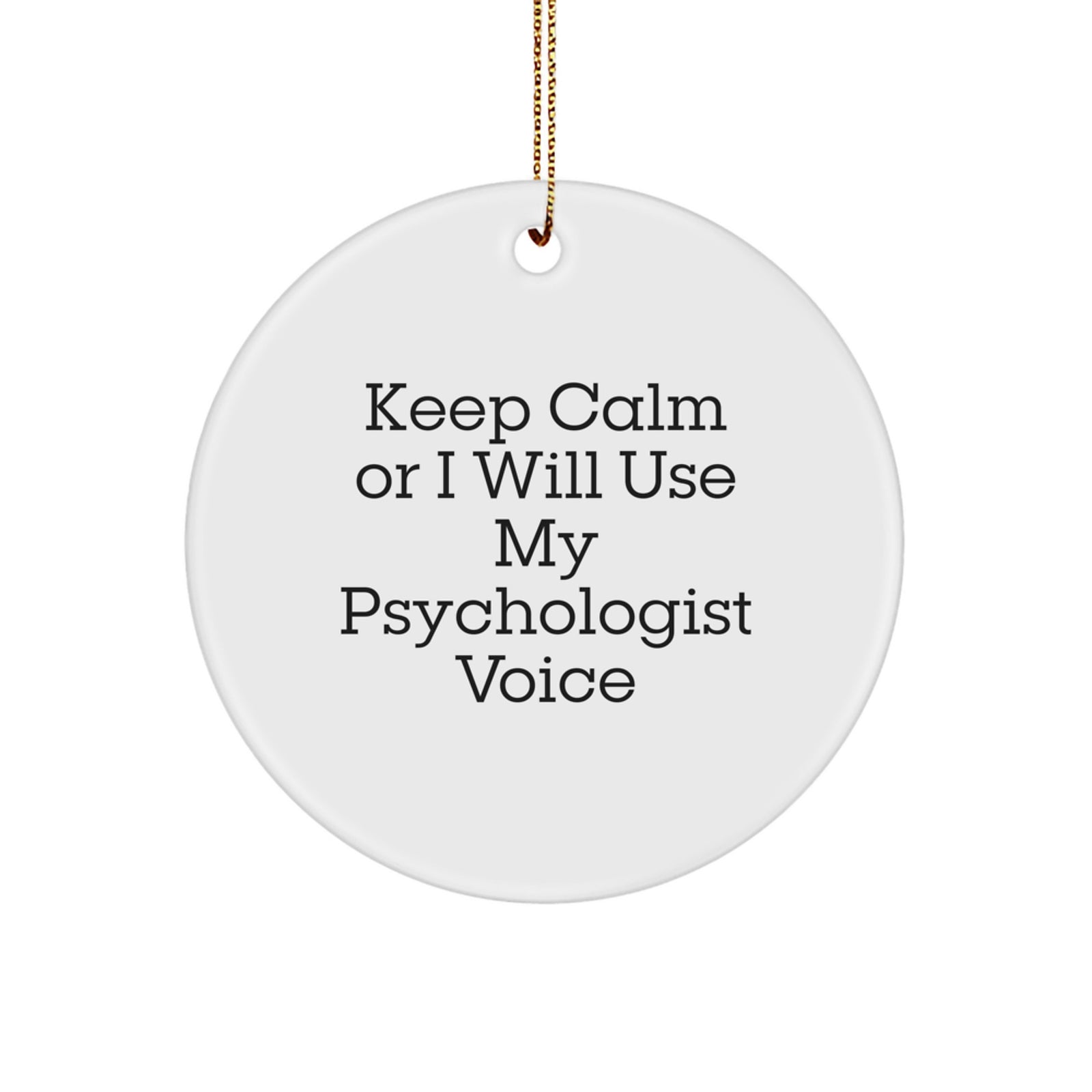 Funny Psychologist Gifts for Men, Women, Friends, Coworkers, Family with Keep Calm Or I Will Use My Psychologist Voice Christmas Circle Ornament - Image 1