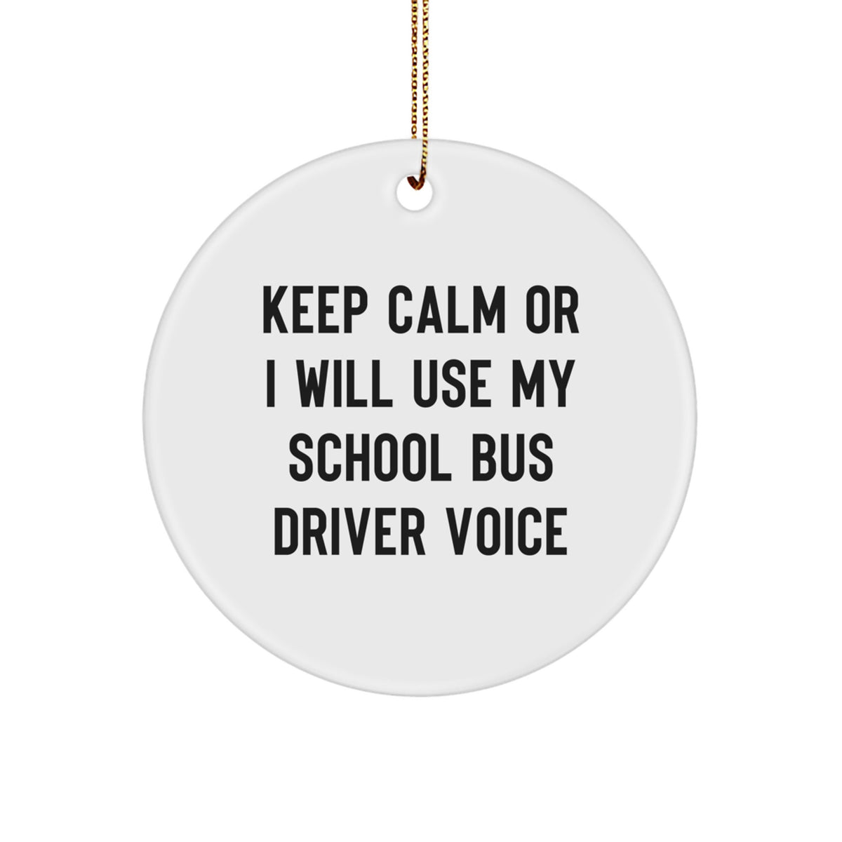 Funny School Bus Driver Gifts from Friends for Christmas Unique Circle Ornament Keep Calm Or I Will Use My School Bus Driver Voice Men - Image 1