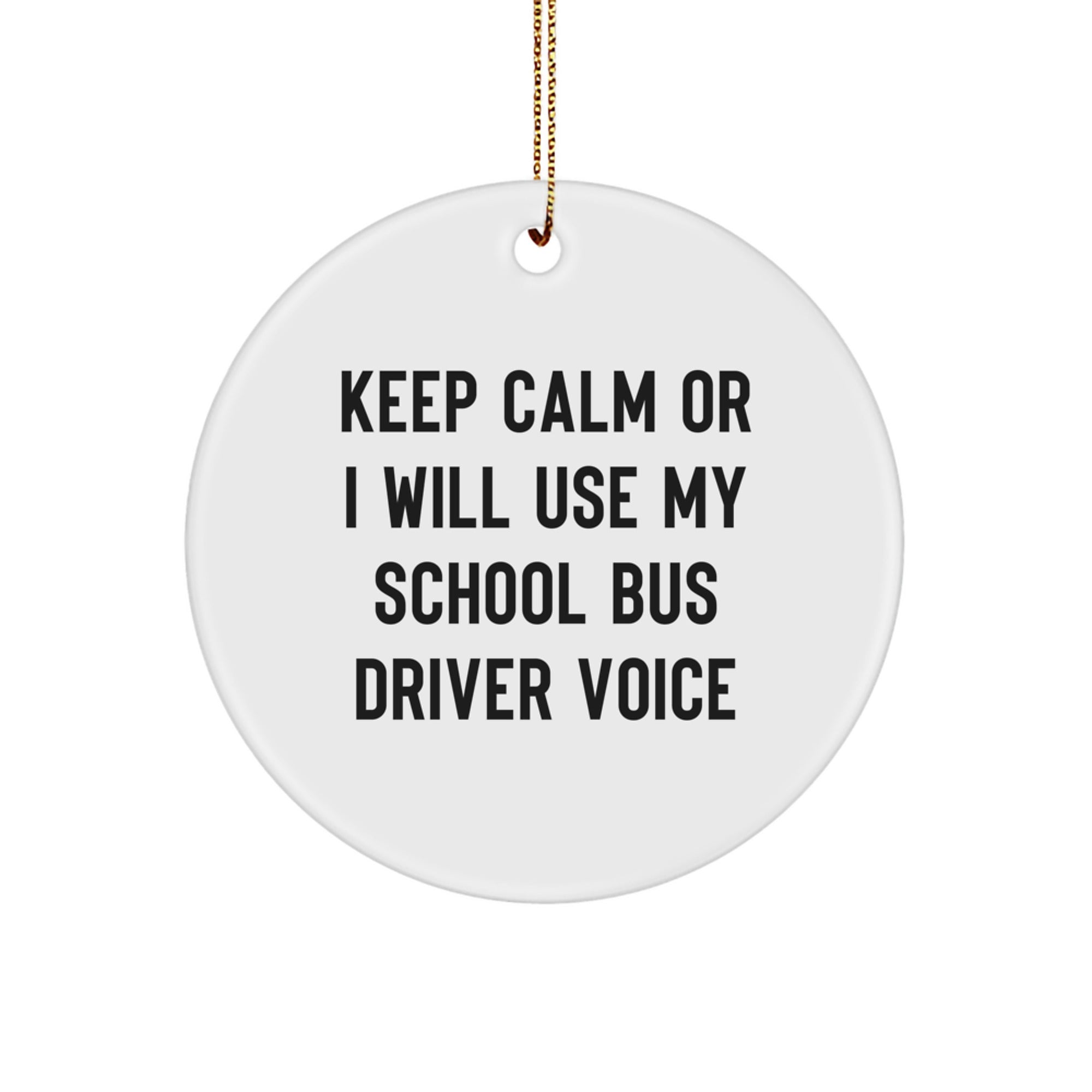 Funny School Bus Driver Gifts from Friends for Christmas Unique Circle Ornament Keep Calm Or I Will Use My School Bus Driver Voice Men - Image 1