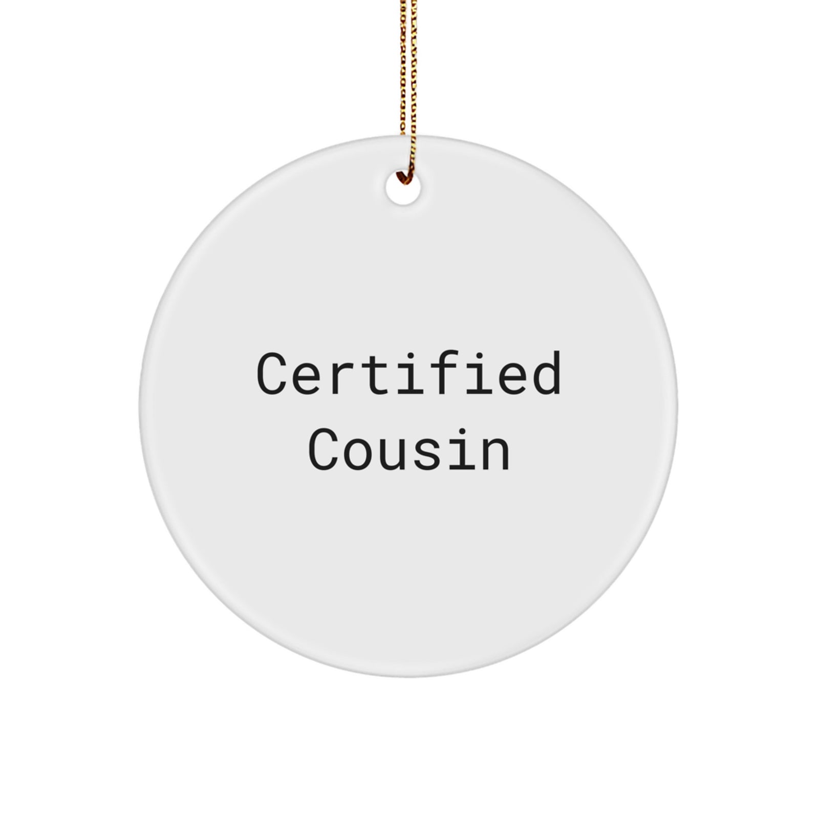 Funny Cousin Gifts from Men to Cousin for Christmas - Circle Ornament with Certified Quote - Image 1