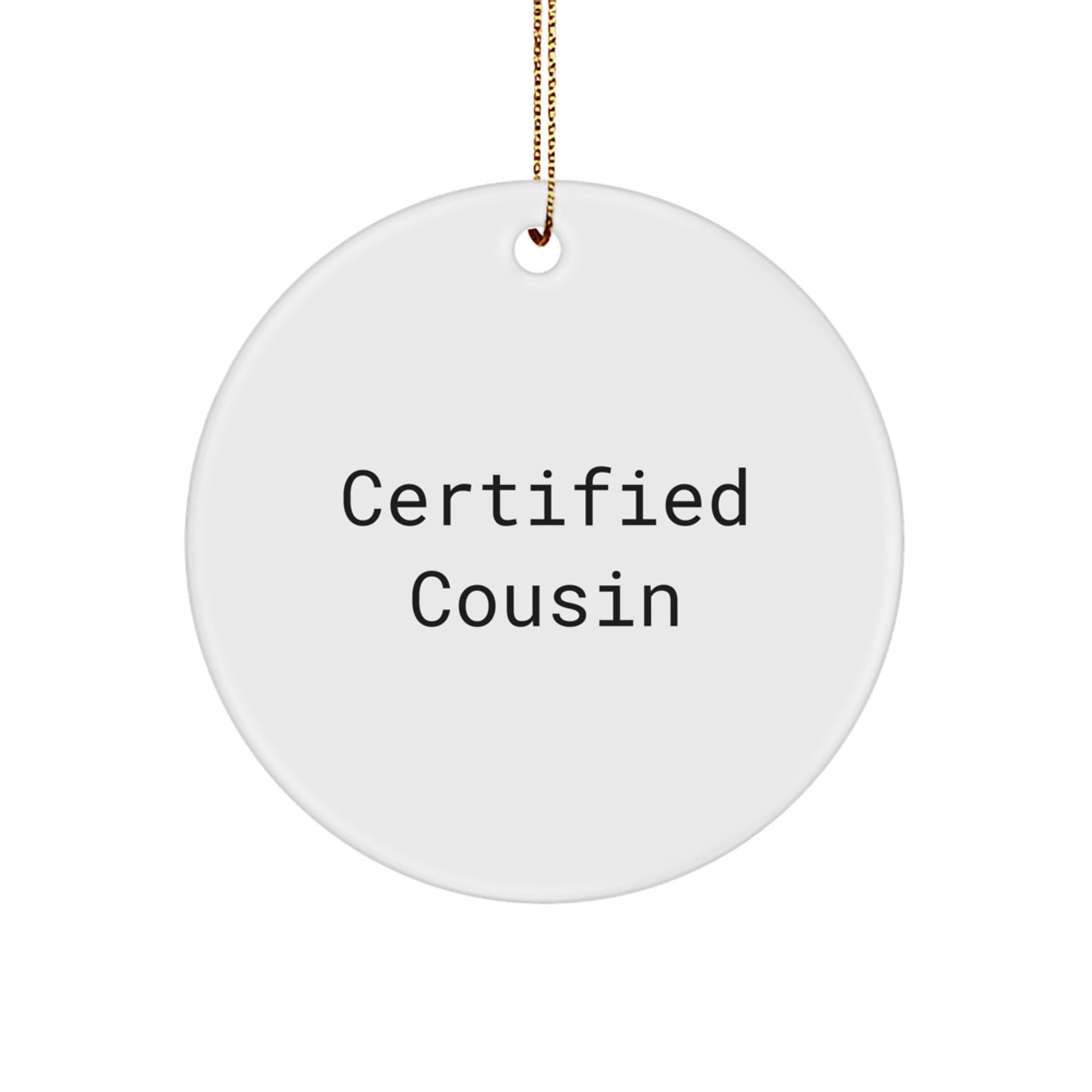 Funny Cousin Gifts from Men to Cousin for Christmas - Circle Ornament with Certified Quote - Image 1
