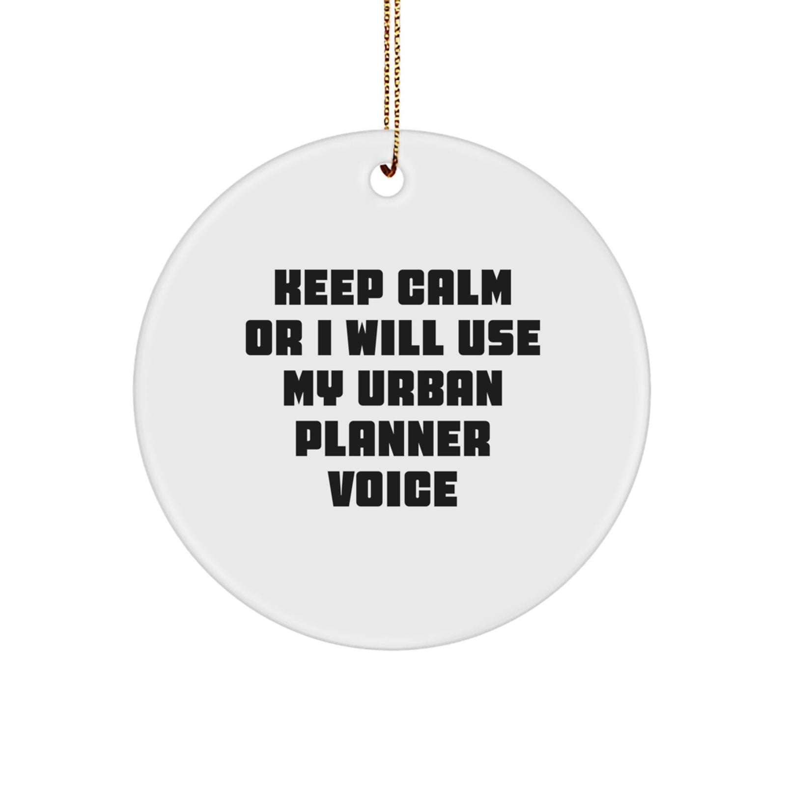 Funny Urban Planner Gifts from Men to Friends - Keep Calm Or I Will Use My Urban Planner Voice Circle Ornament, Christmas Unique Decorations for Urban Planner - Image 1