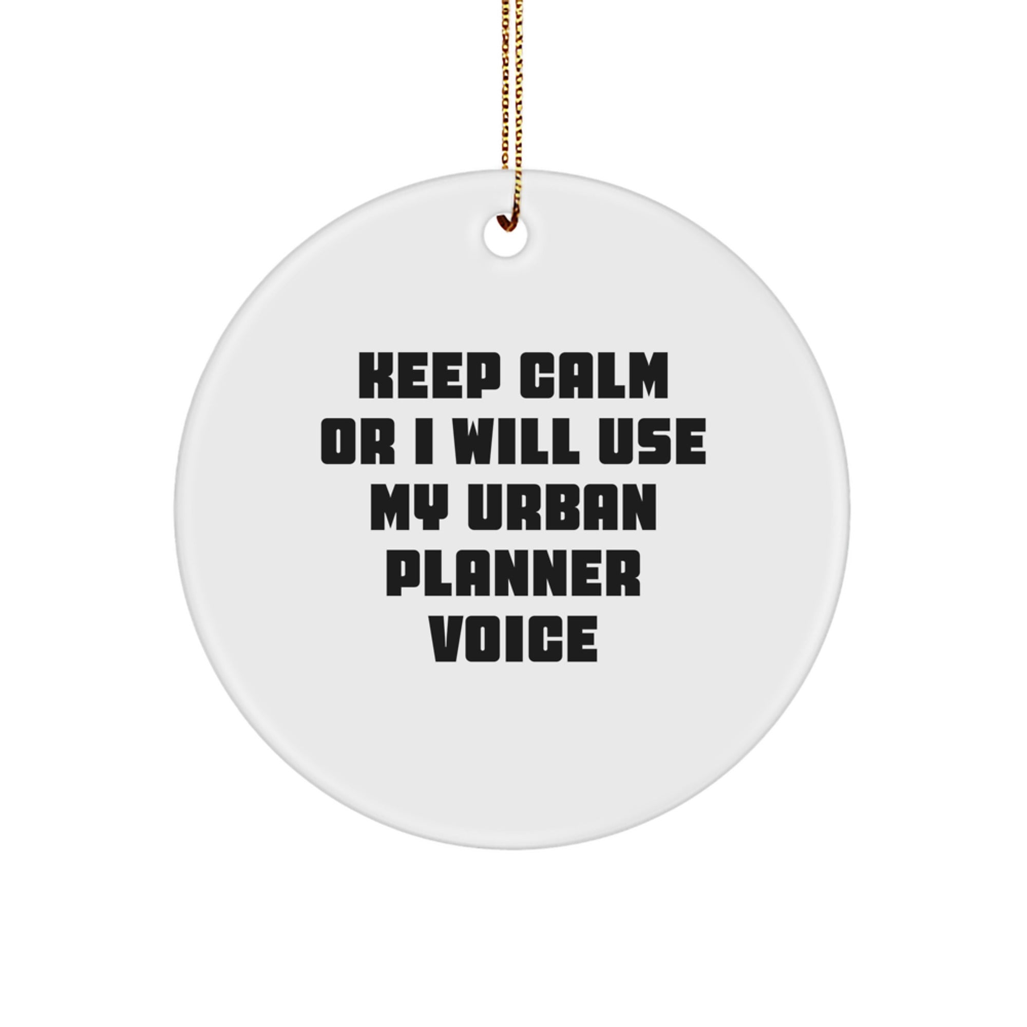 Funny Urban Planner Gifts from Men to Friends - Keep Calm Or I Will Use My Urban Planner Voice Circle Ornament, Christmas Unique Decorations for Urban Planner - Image 1