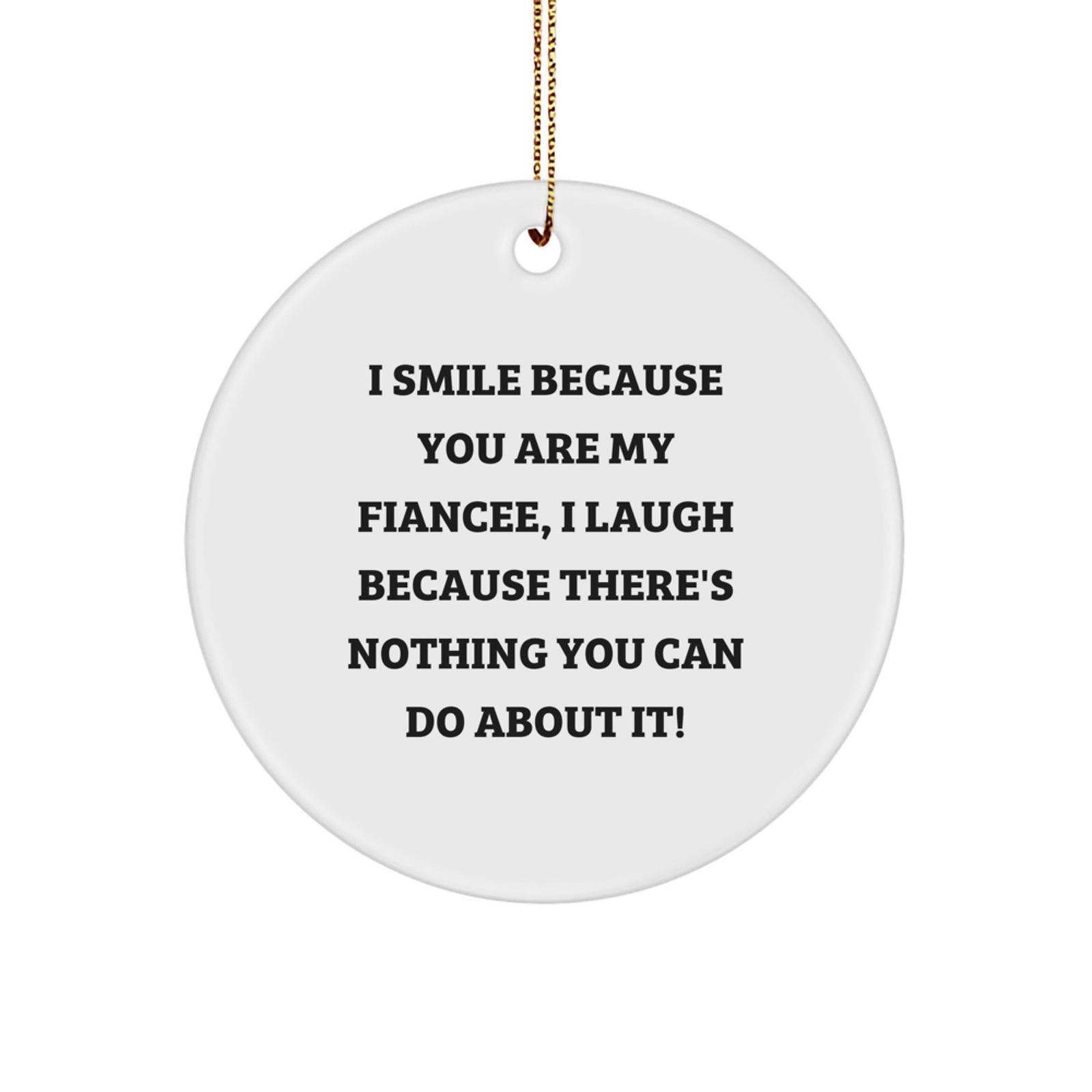 Funny Fiancee Gifts from Men, Funny Fiancee Sayings Circle Ornament for Christmas Unique Presents, I Smile Because You Are My Fiancee, - Image 1