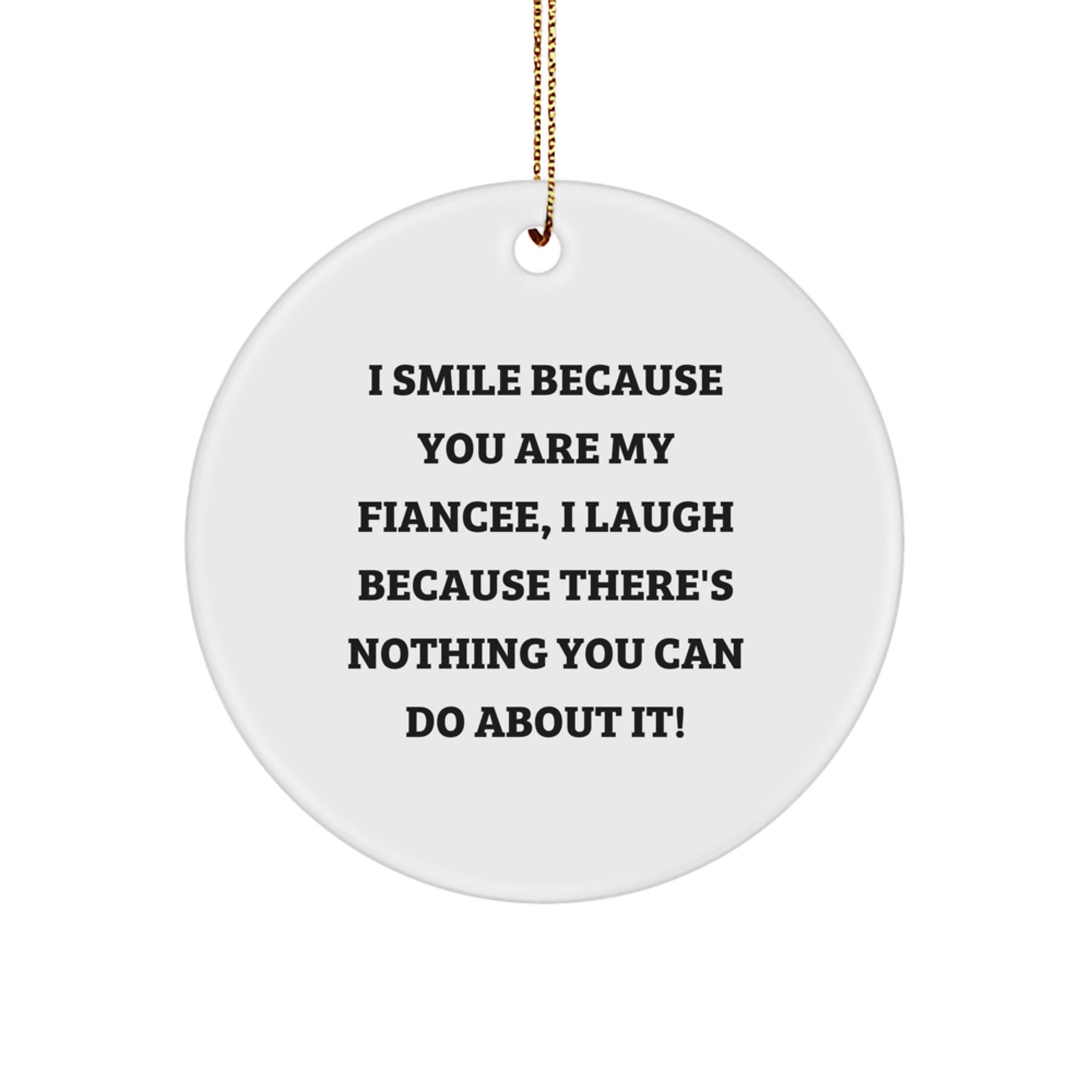 Funny Fiancee Gifts from Men, Funny Fiancee Sayings Circle Ornament for Christmas Unique Presents, I Smile Because You Are My Fiancee, - Image 1