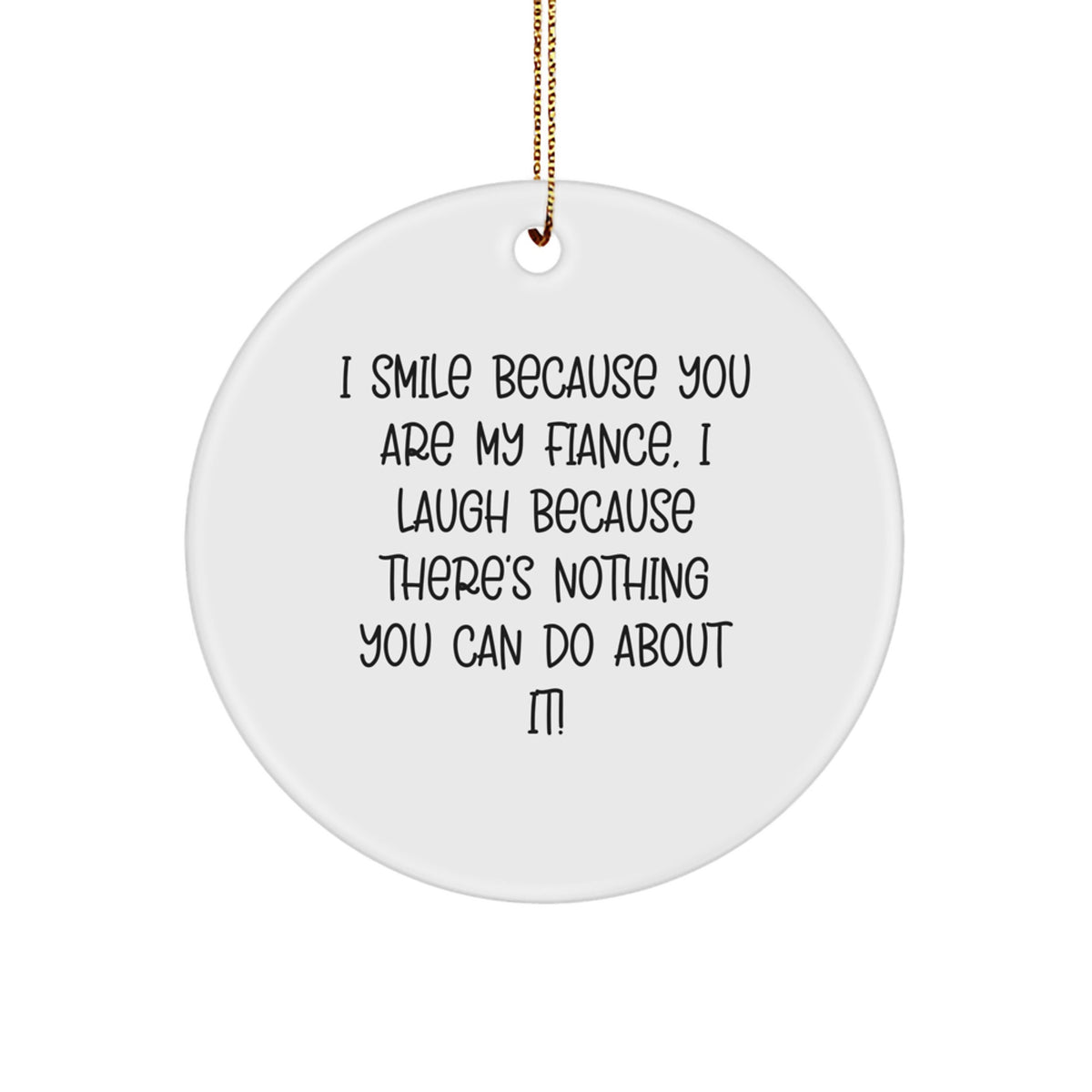 Fiance Circle Christmas Ornament Gift for Coworkers - Funny 'I Smile - Image 1