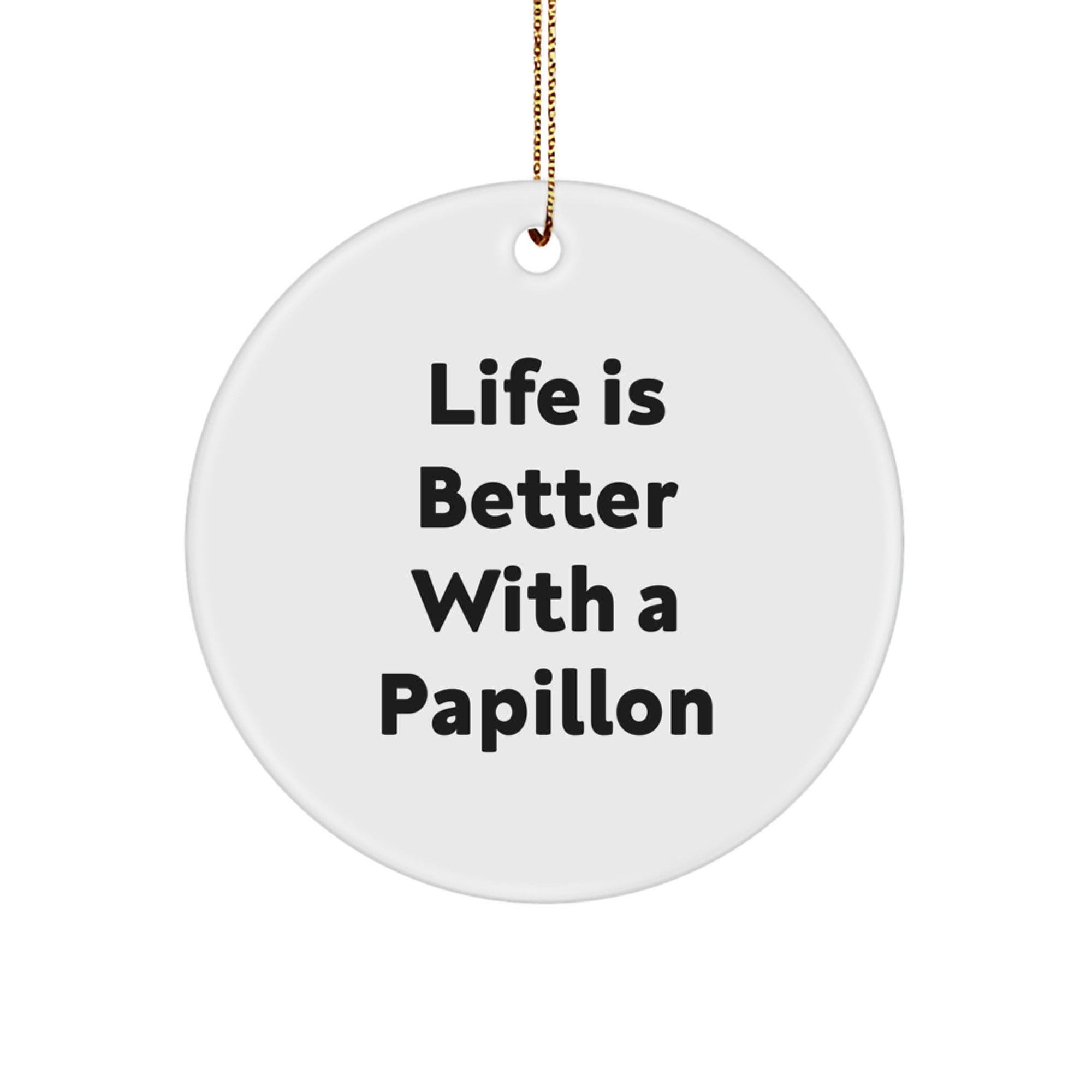 Papillon Dog Gifts from Friends for Christmas - Life Is Better With A Papillon, Circle Ornament, Funny Quote - Image 1