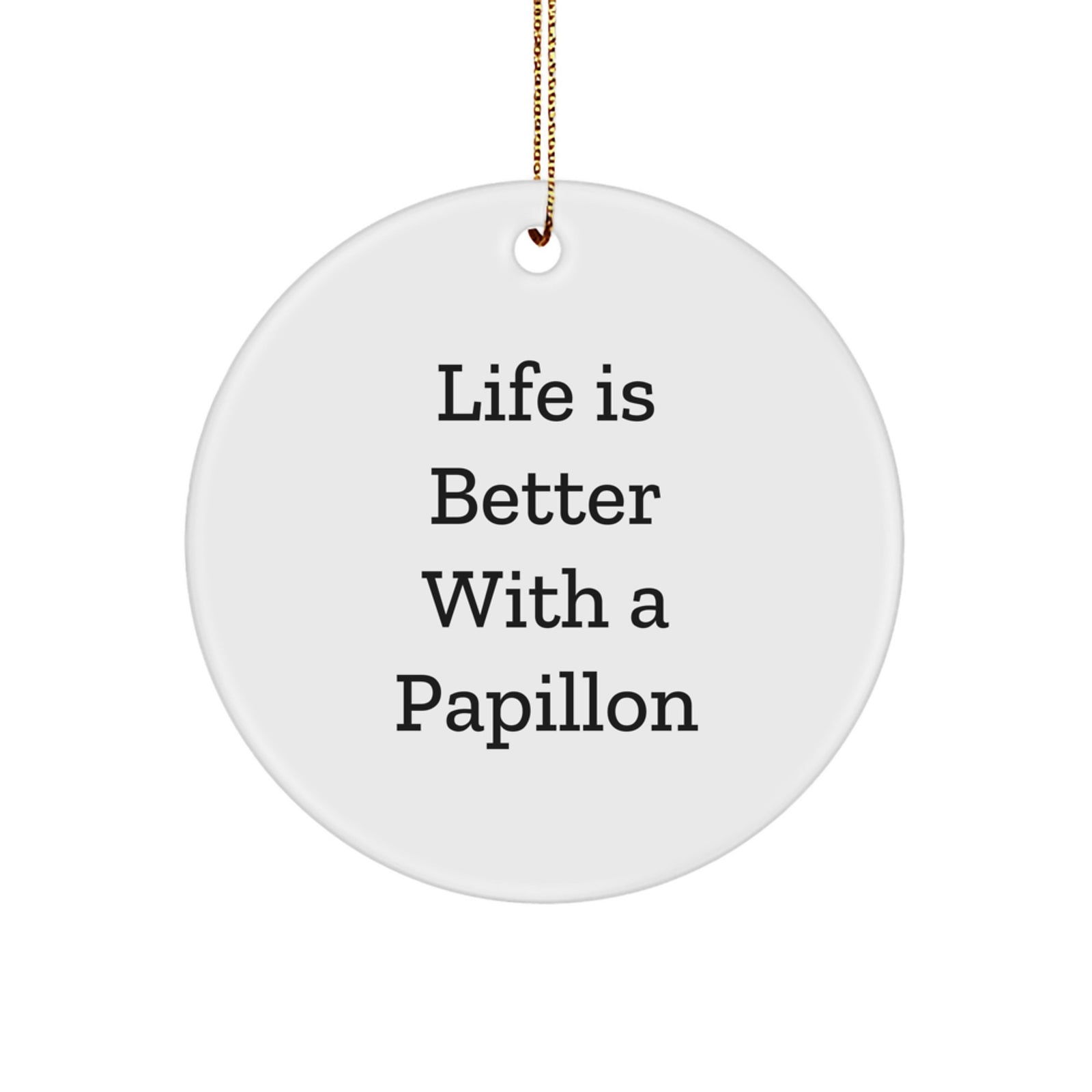 Papillon Dog Lovers Christmas Unique Gifts from Friends - 'Life Is Better With A Papillon' Circle Ornament, Unique Christmas Unique Gifts for Papillon Dog Owners - Image 1