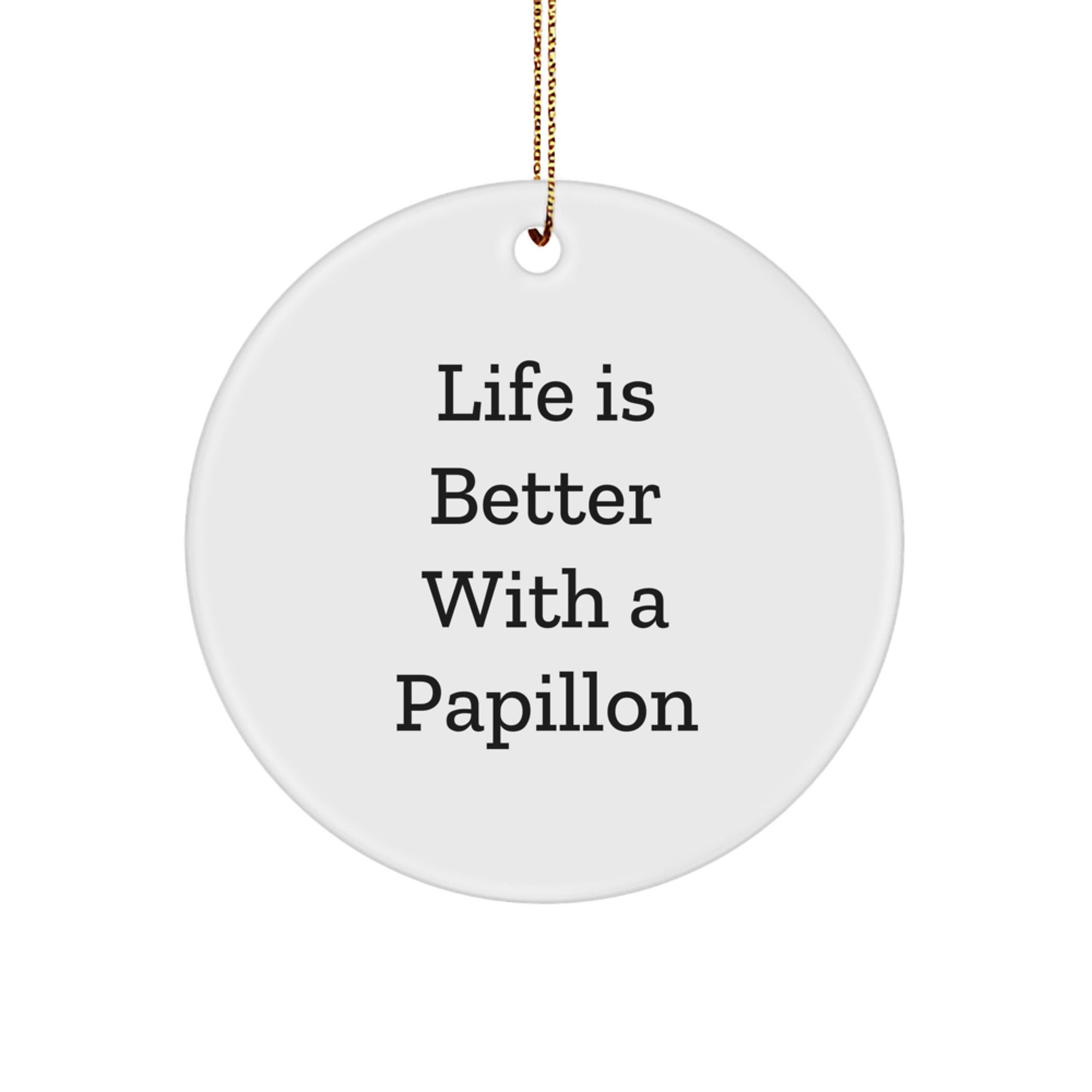 Papillon Dog Lovers Christmas Unique Gifts from Friends - 'Life Is Better With A Papillon' Circle Ornament, Unique Christmas Unique Gifts for Papillon Dog Owners - Image 1