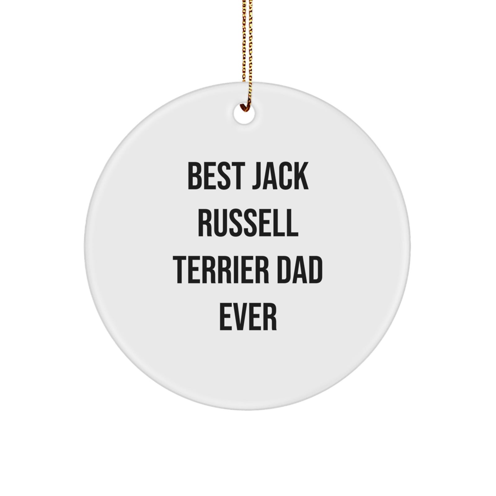 Funny Jack Russell Terrier Dog Gifts from Men to Best Dads Ever, Circle Ornament for Christmas Unique Gifts, Quotes for Jack Russell Terrier Dog Lovers, Unique MDF Circle Ornament with Gold Cord - Image 1