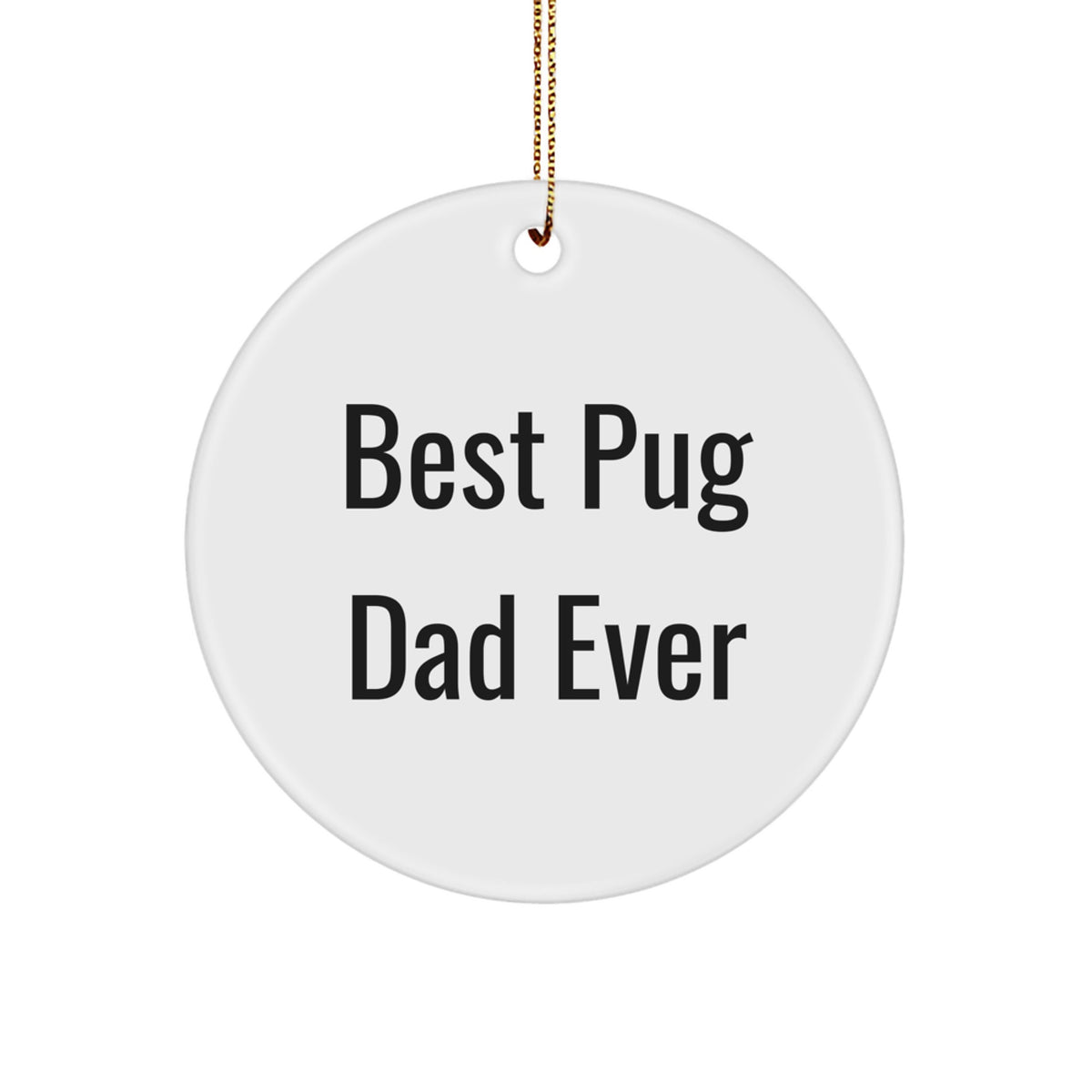 Pug Dog Christmas Unique Gifts for Best Dad Ever - Funny Circle Ornament, Gifts from Men, Women, Friends, Coworkers, Family - Image 1