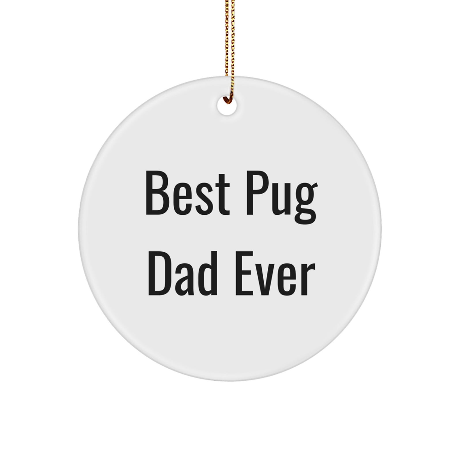 Pug Dog Christmas Unique Gifts for Best Dad Ever - Funny Circle Ornament, Gifts from Men, Women, Friends, Coworkers, Family - Image 1