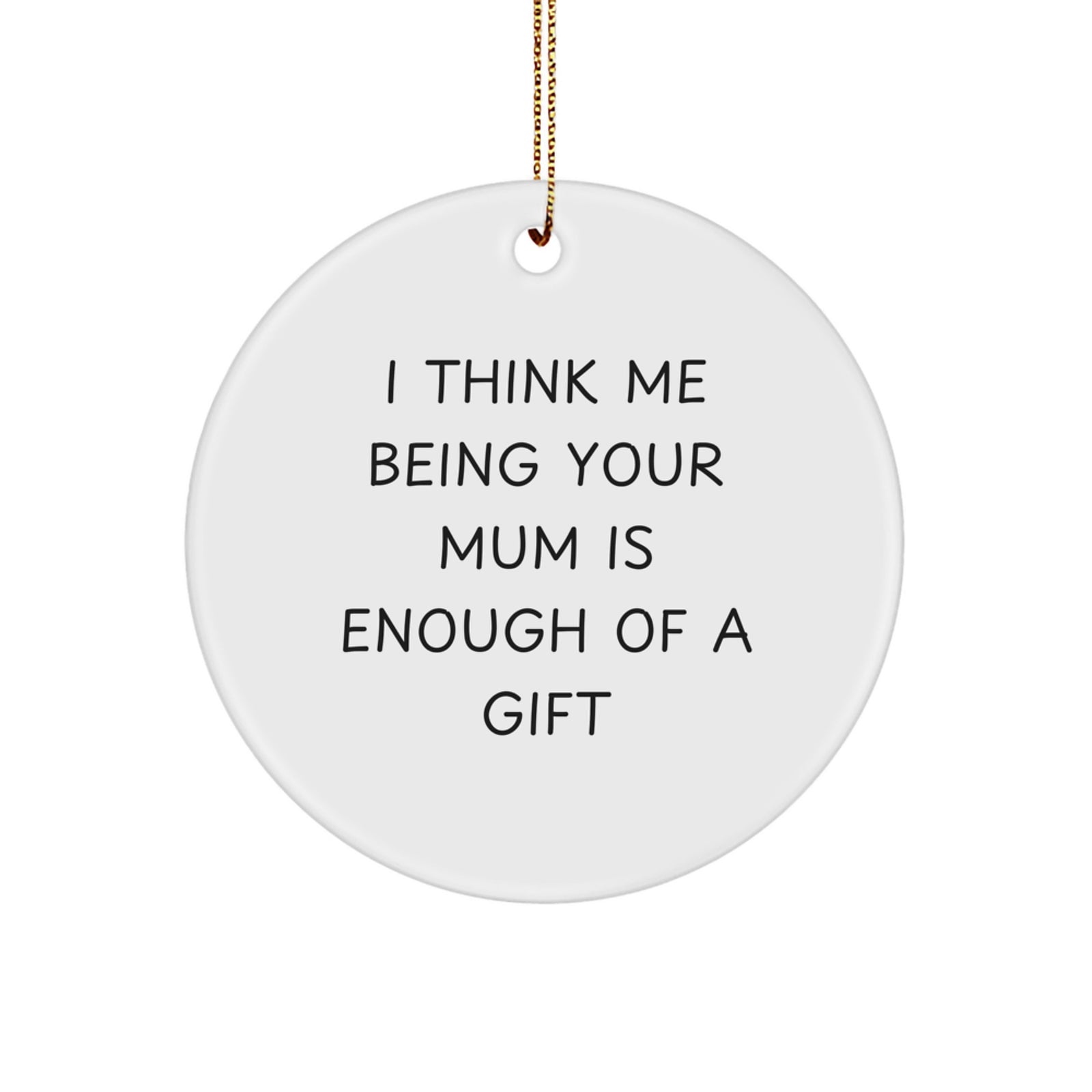 Funny Mum Circle Ornament Gifts from Men to Mum - Christmas Unique Gifts for Mum by Friends - Image 1
