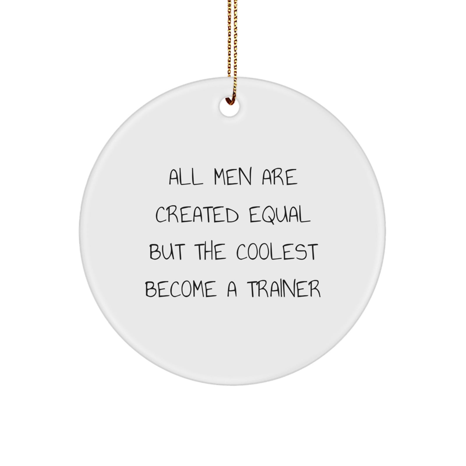 Funny Trainer Gifts for Men from Friends - All Men Are Created Equal But The Coolest Become A Trainer Christmas Unique Ornaments - Image 1