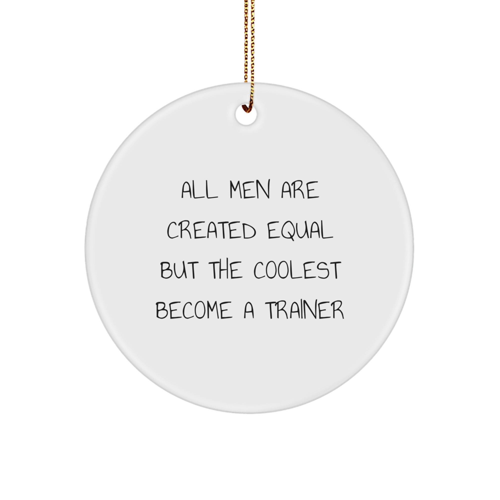 Funny Trainer Gifts for Men from Friends - All Men Are Created Equal But The Coolest Become A Trainer Christmas Unique Ornaments - Image 1