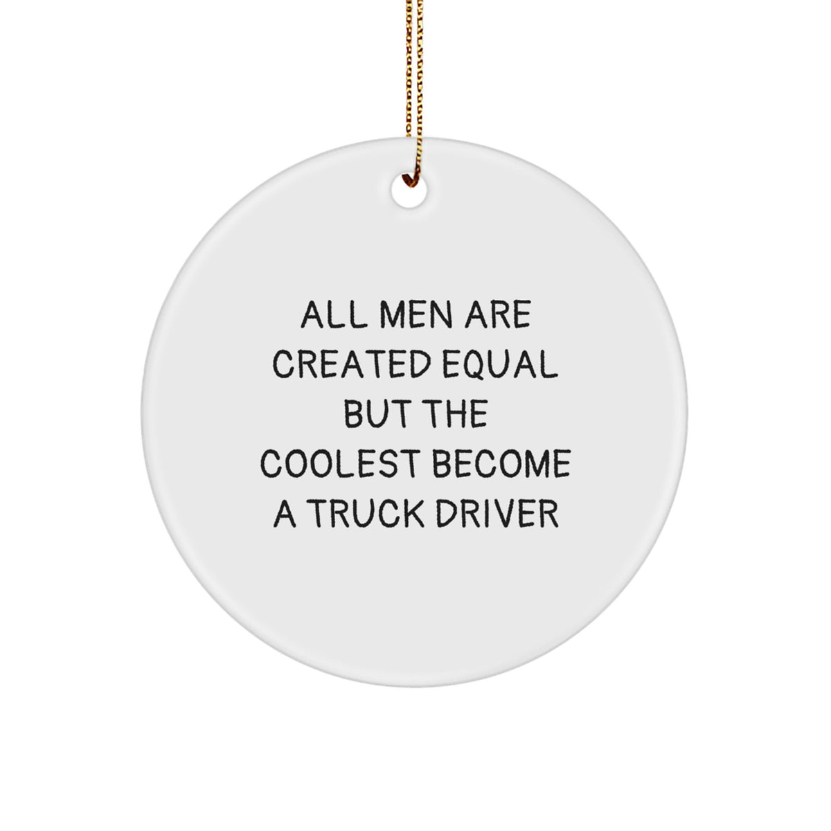 Funny Truck Driver Gifts for Him, Circle Ornament Men's Unique Christmas Unique Gifts from Friends, 'All Men Are Created Equal But The Coolest Become A Truck Driver' Quote - Image 1