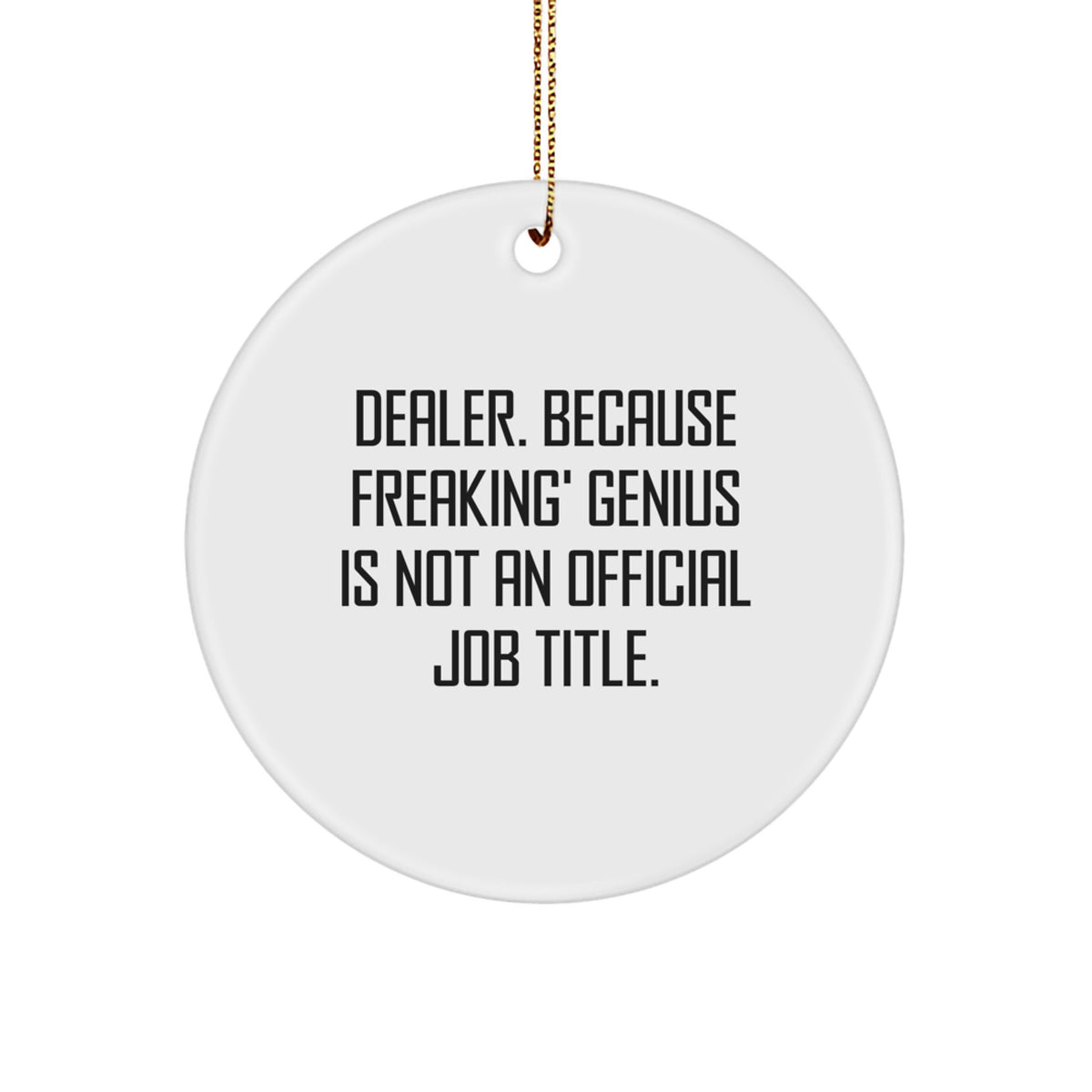 Funny Dealer Gifts - 'Dealer. Because Freaking' genius Is Not An Official Job Title.' Christmas Circle Ornament, for Dealers, Men, Family, Friends - Image 1