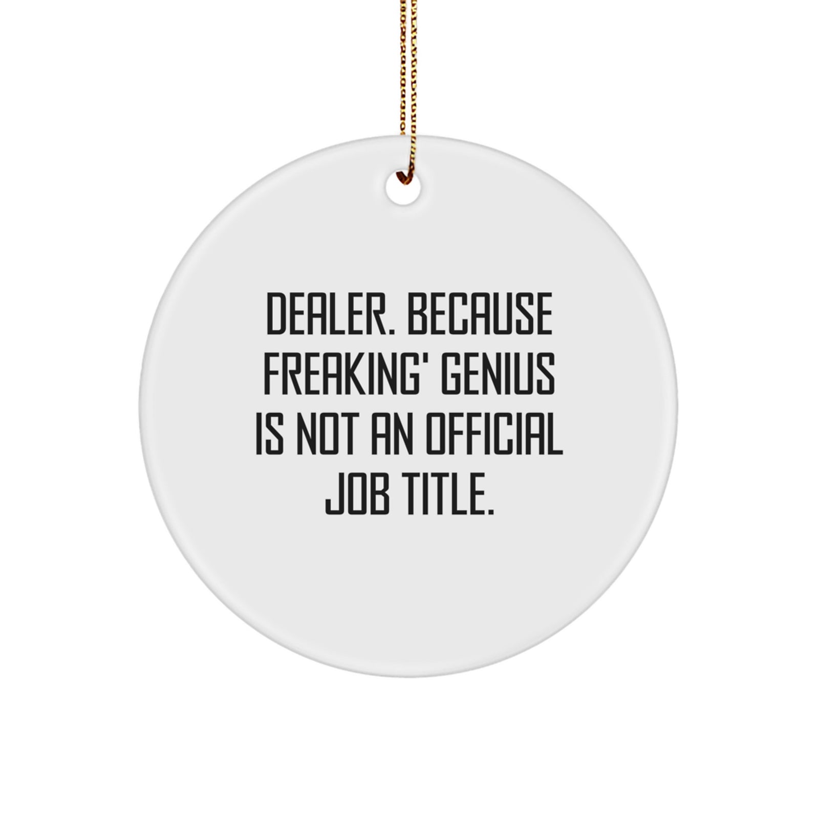 Funny Dealer Gifts - 'Dealer. Because Freaking' genius Is Not An Official Job Title.' Christmas Circle Ornament, for Dealers, Men, Family, Friends - Image 1