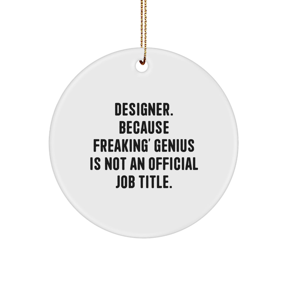 Funny Designer Circle Ornaments Gifts for Men and Women from Friends and Family - 'Designer. Because Freaking' genius Is Not An Official Job Title.' - Image 1