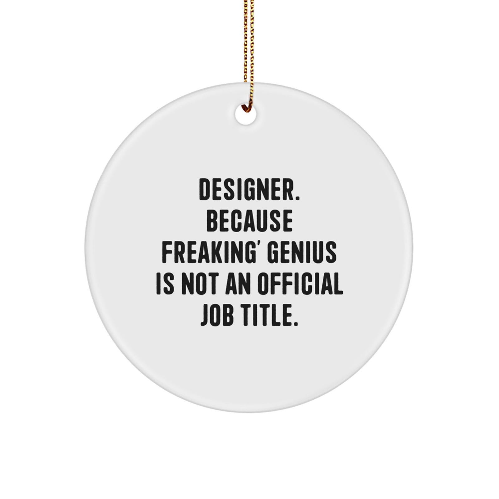 Funny Designer Circle Ornaments Gifts for Men and Women from Friends and Family - 'Designer. Because Freaking' genius Is Not An Official Job Title.' - Image 1
