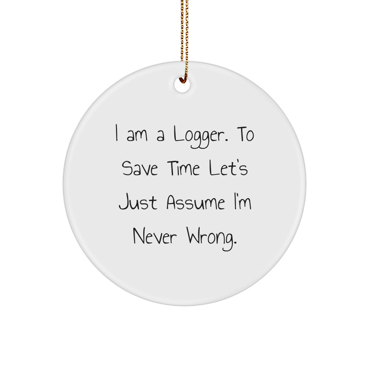 Funny Logger Gift for Men - 'I Am A Logger' Circle Ornament, White, Christmas Unique Gifts from Family - Image 1