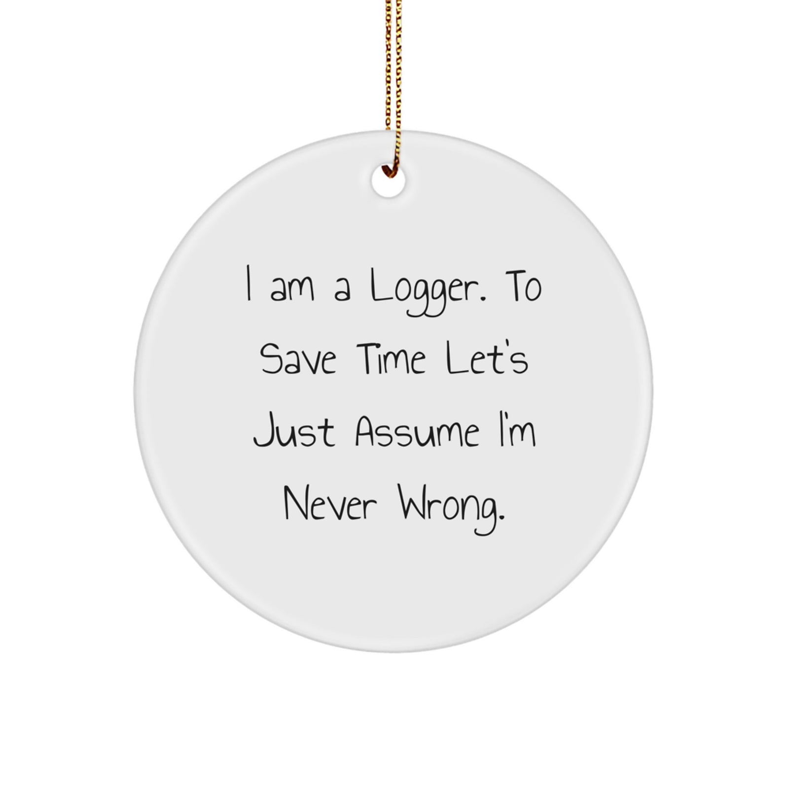 Funny Logger Gift for Men - 'I Am A Logger' Circle Ornament, White, Christmas Unique Gifts from Family - Image 1