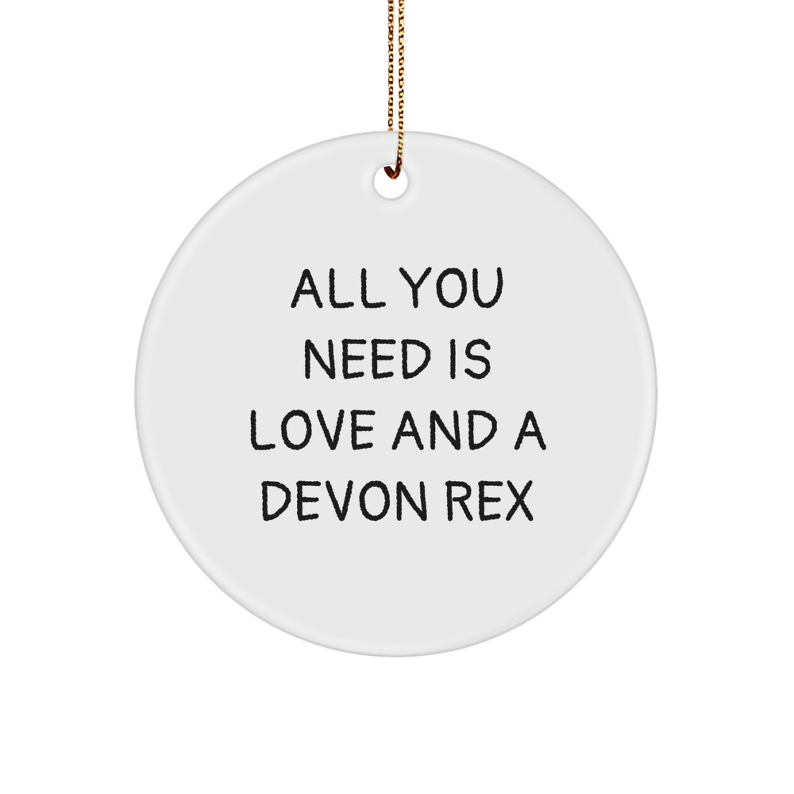Funny Devon Rex Cat Lover Gifts from Men to Family - Circle Ornament for Christmas Unique Presents with Quote 'All You Need Is Love And A Devon Rex' - Image 1