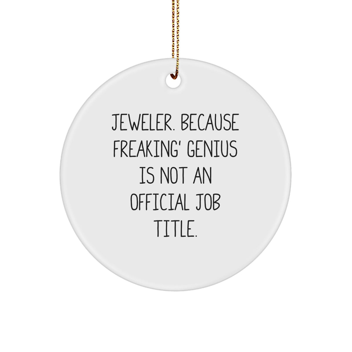 Jeweler Gifts from Men, Funny Circle Ornament White, &#39;Jeweler. Because Freaking&#39; genius Is Not An Official Job Title.&#39; for Women, Friends, and Family this Christmas - Image 1