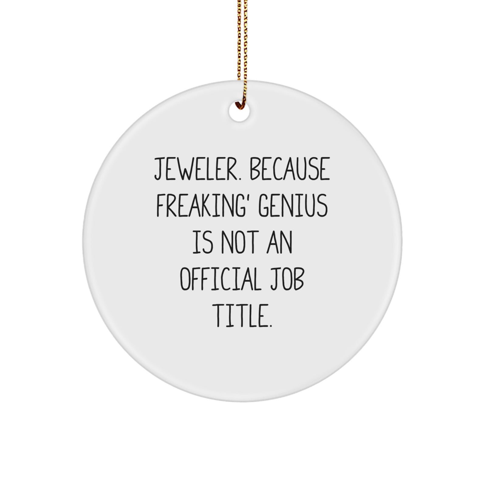 Jeweler Gifts from Men, Funny Circle Ornament White, 'Jeweler. Because Freaking' genius Is Not An Official Job Title.' for Women, Friends, and Family this Christmas - Image 1