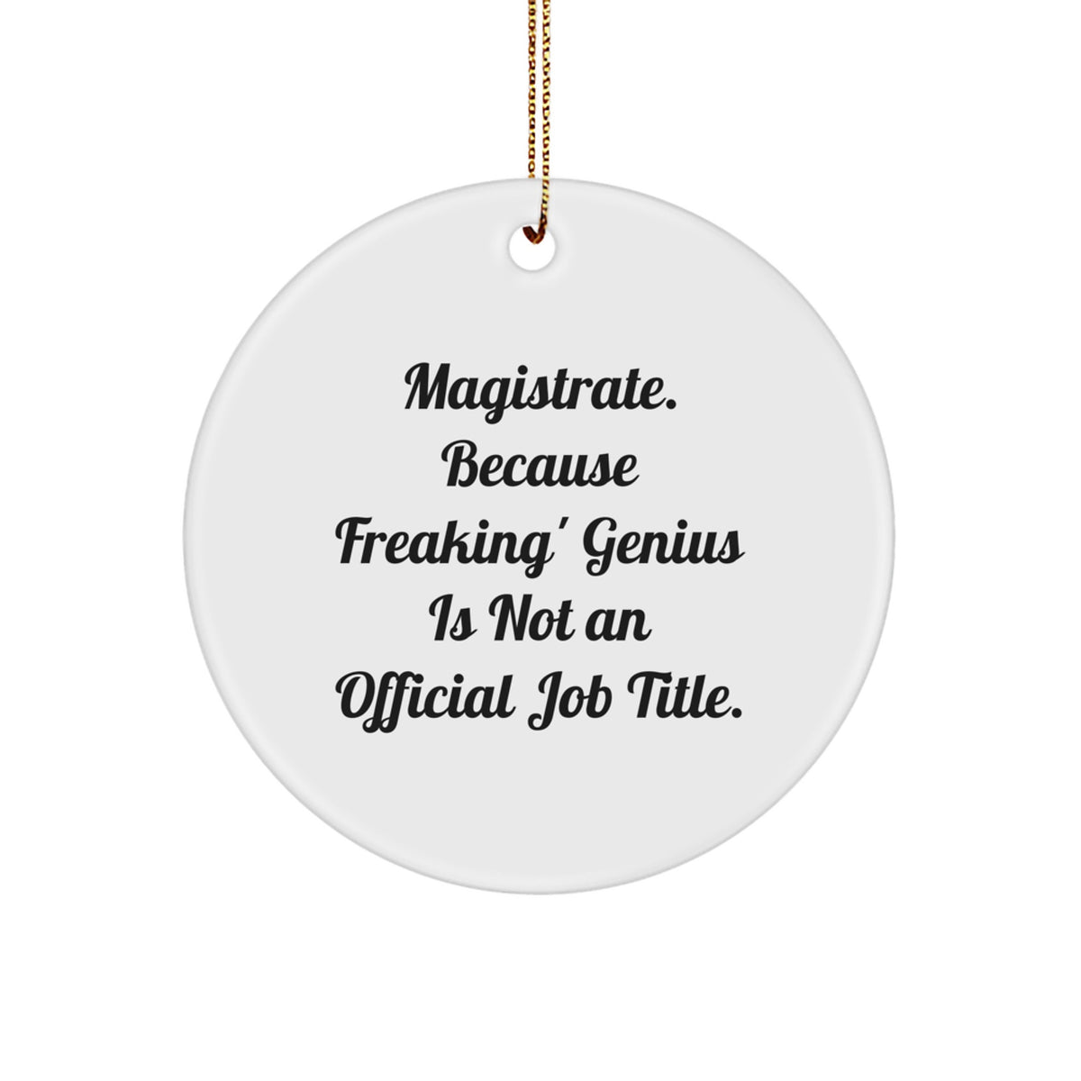 Funny Magistrate Gifts, Circle Ornament for Men - Because Freaking' genius Is Not An Official Job Title. Gifts from Friends, Coworkers, Family - Perfect for Christmas Unique Gifts - Image 1
