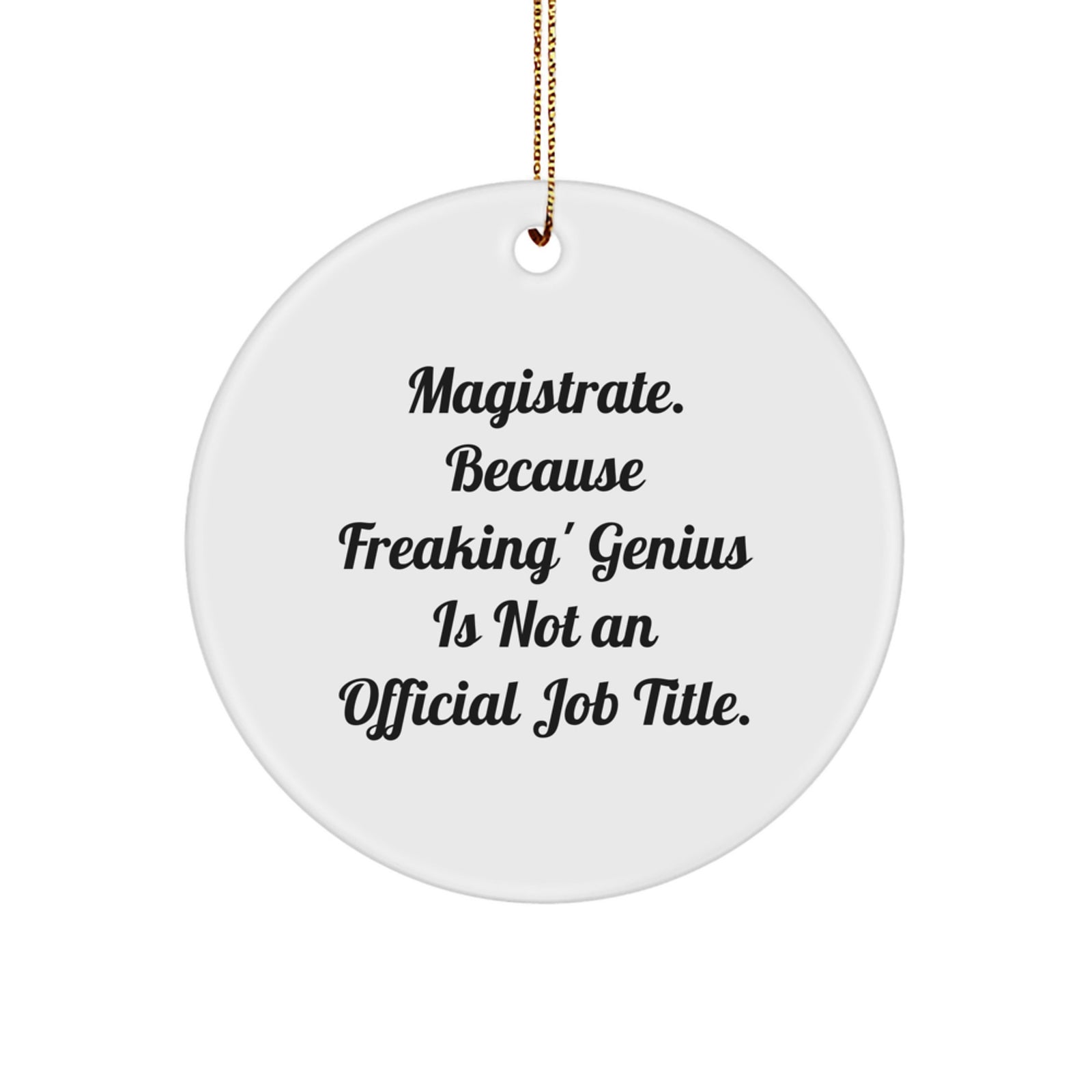 Funny Magistrate Gifts, Circle Ornament for Men - Because Freaking' genius Is Not An Official Job Title. Gifts from Friends, Coworkers, Family - Perfect for Christmas Unique Gifts - Image 1