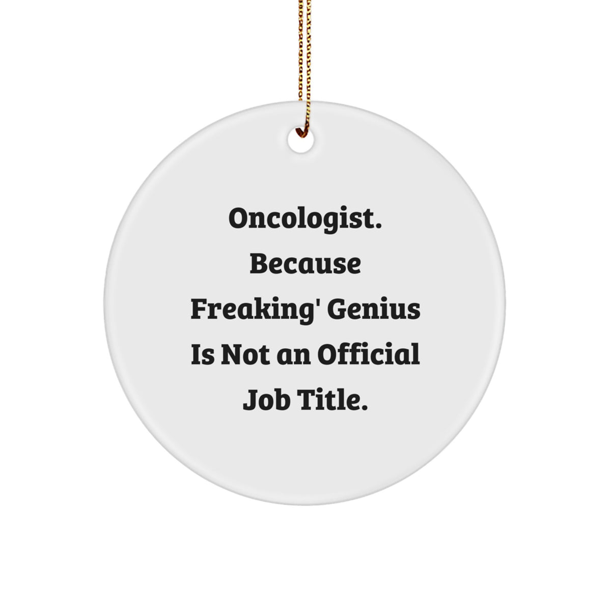 Funny Oncologist Gifts for Men, Oncologist Christmas Unique Ornaments, Circle Ornament Quotes, 'Oncologist. Because Freaking' genius Is Not An Official Job Title', Gift from Friends - Image 1