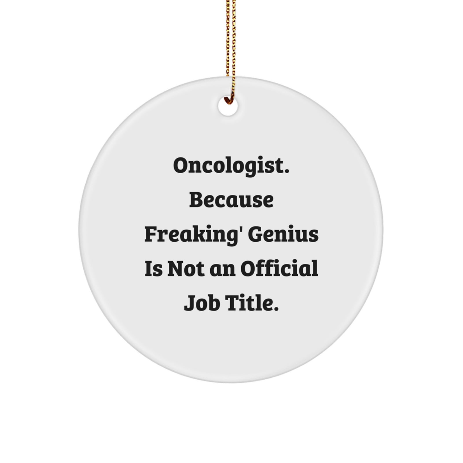 Funny Oncologist Gifts for Men, Oncologist Christmas Unique Ornaments, Circle Ornament Quotes, 'Oncologist. Because Freaking' genius Is Not An Official Job Title', Gift from Friends - Image 1
