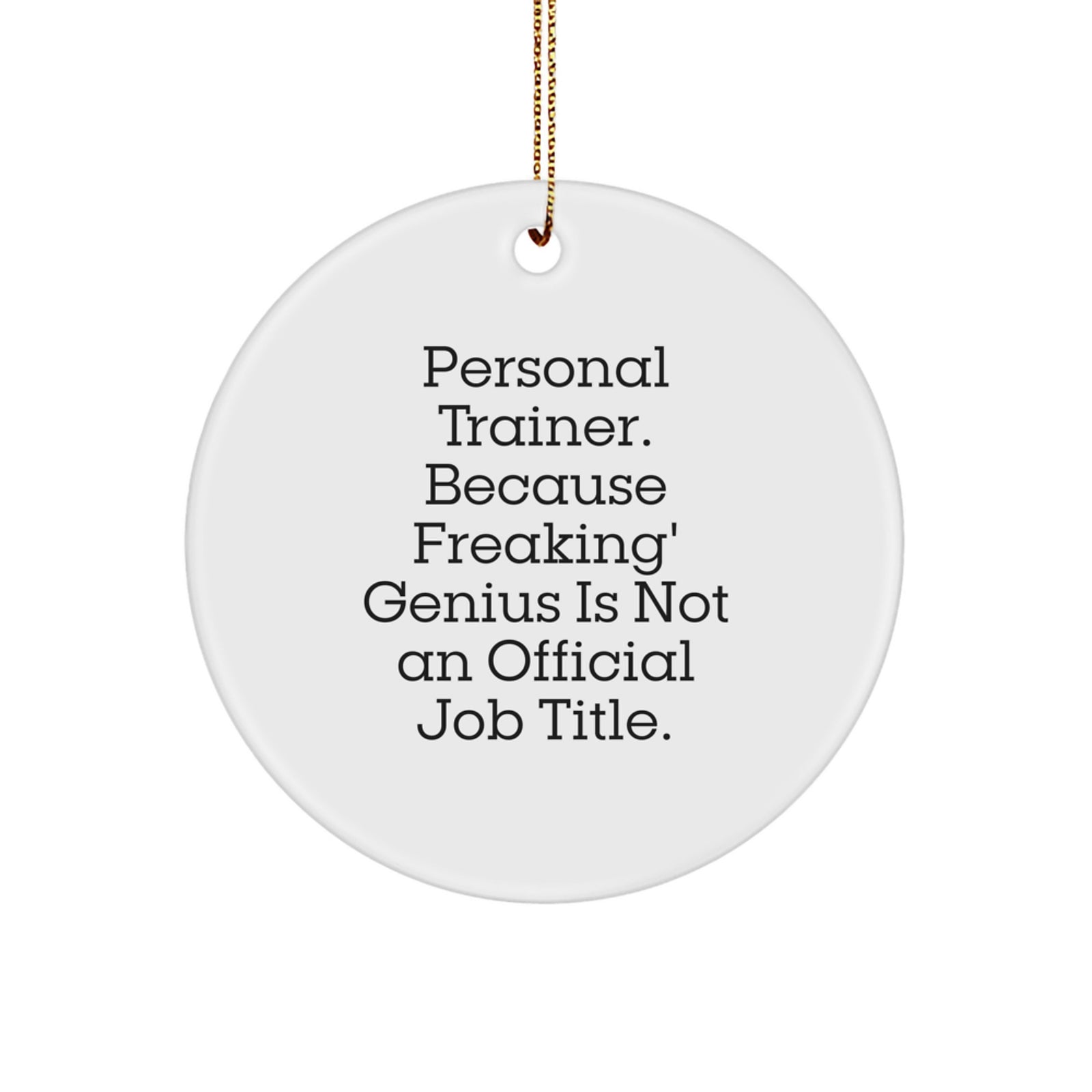 Personal Trainer Gifts from Friends - Funny Circle Ornament for Christmas, 'Personal Trainer. Because Freaking' genius Is Not An Official Job Title.' - Image 1