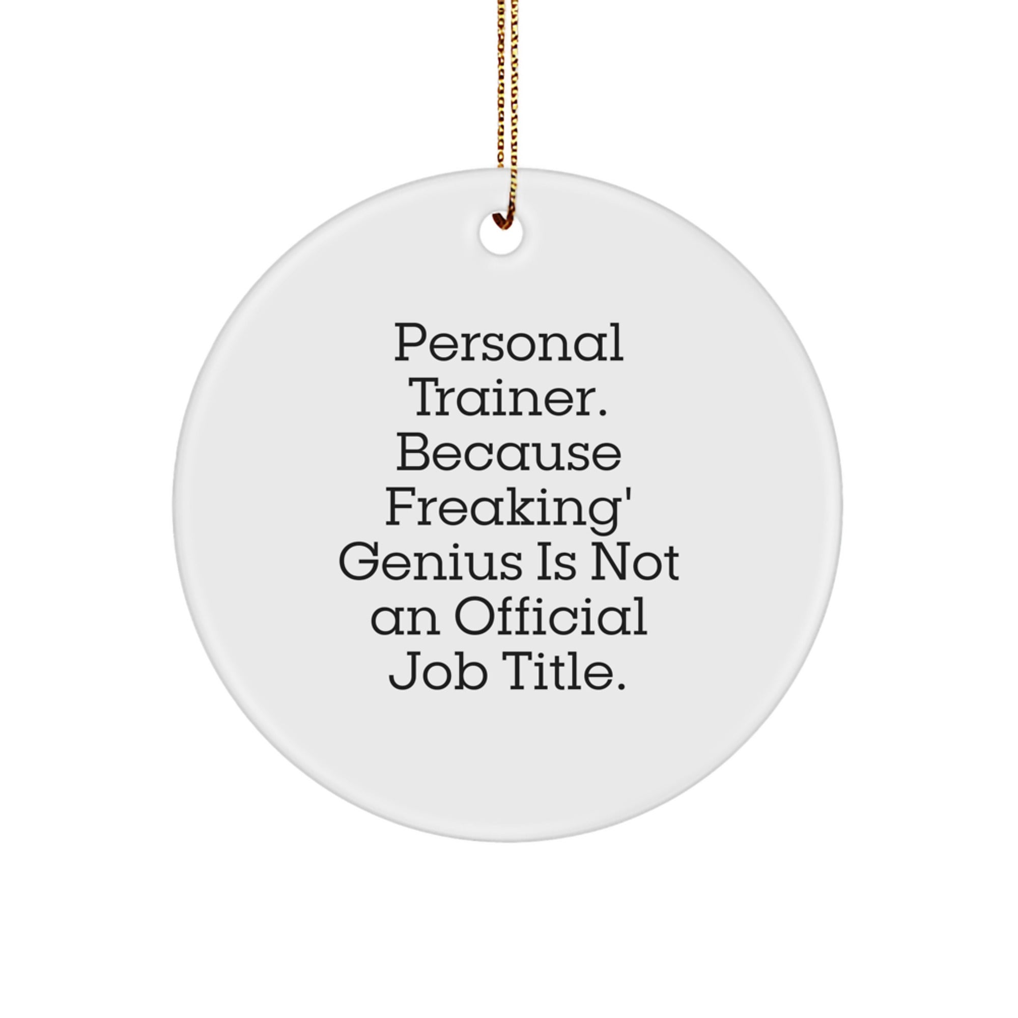 Personal Trainer Gifts from Friends - Funny Circle Ornament for Christmas, 'Personal Trainer. Because Freaking' genius Is Not An Official Job Title.' - Image 1