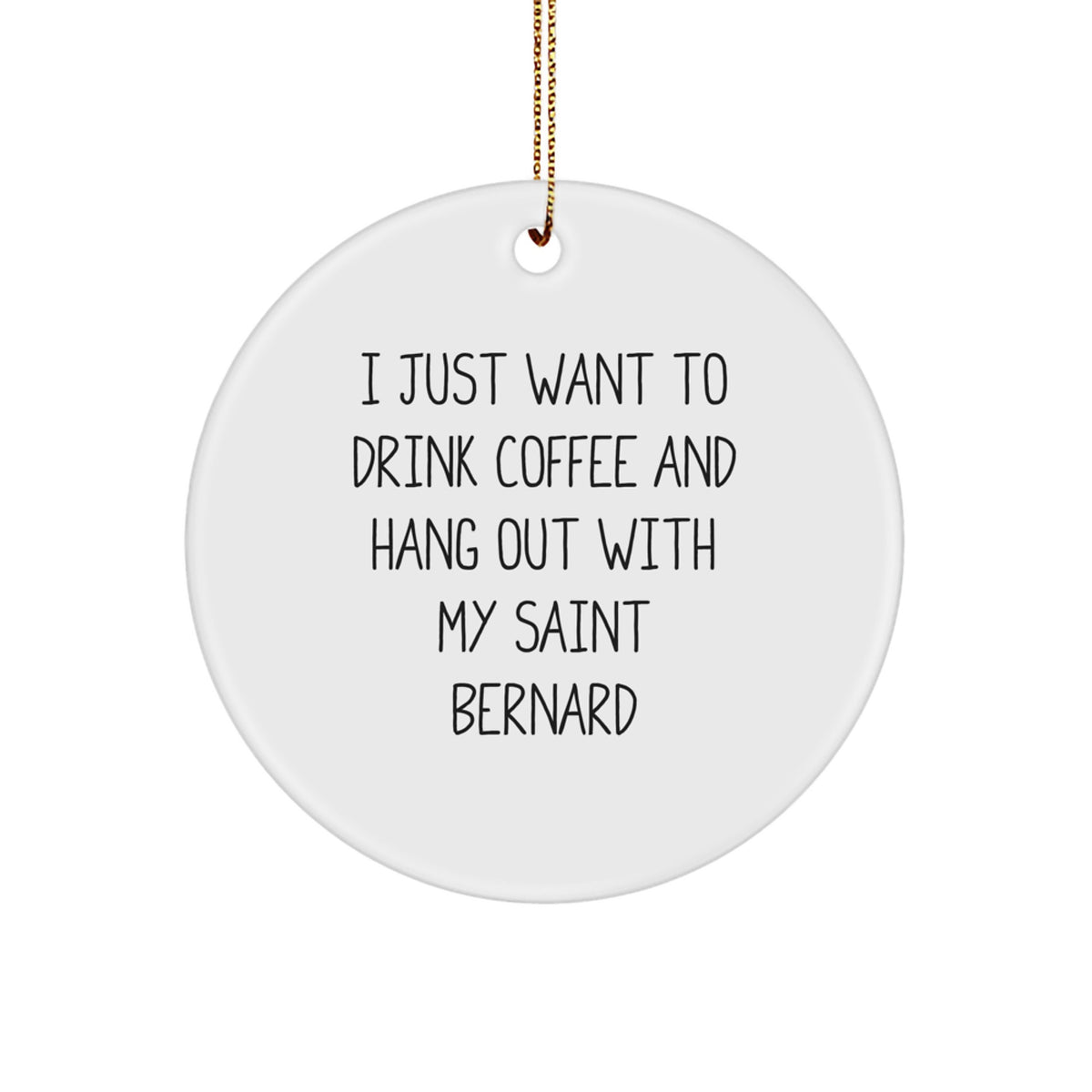 Funny Saint Bernard Dog Gifts for Men Women Friends Family from - I Just Want To Drink Coffee And Hang Out With My Saint Bernard Christmas Unique Circle Ornament - Image 1
