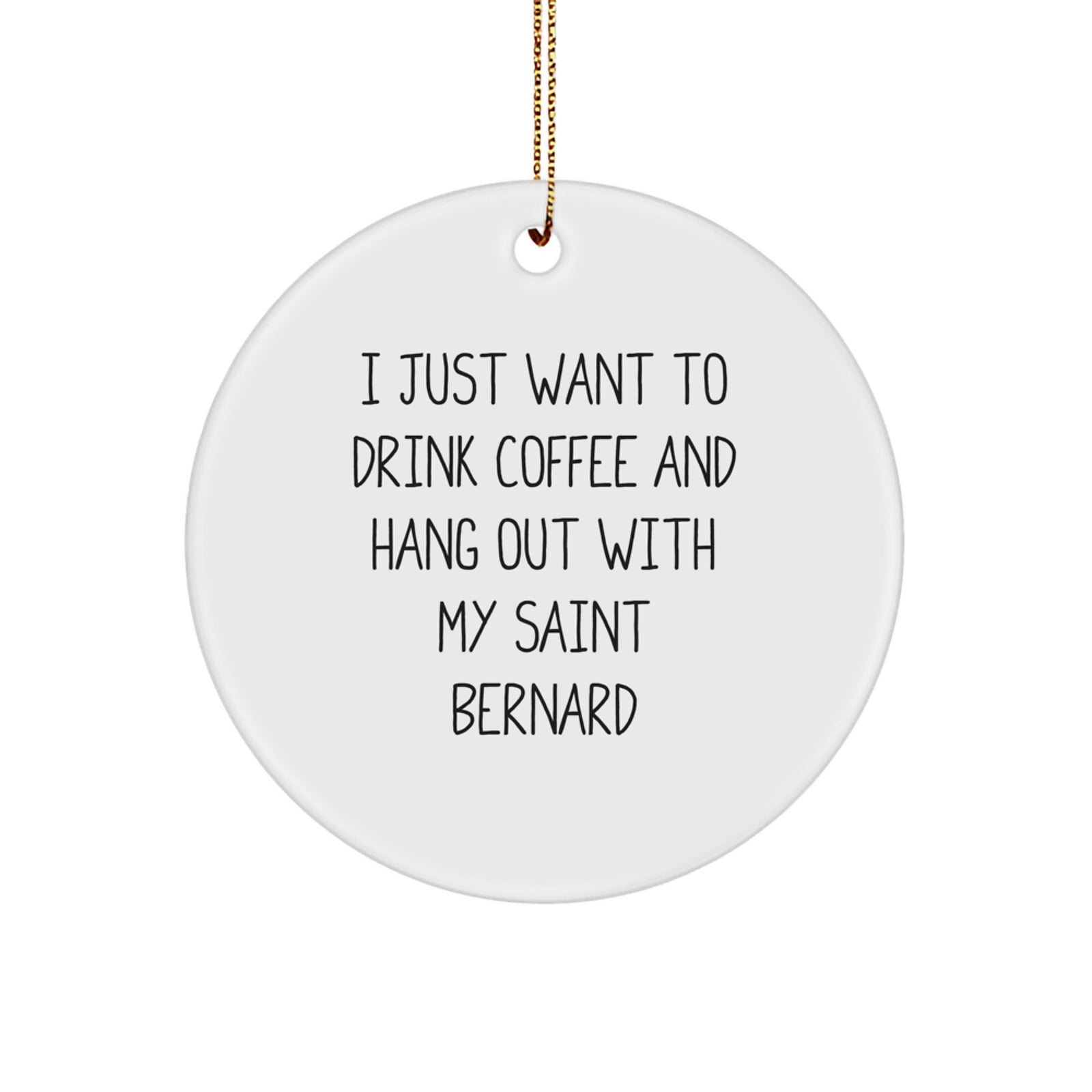 Funny Saint Bernard Dog Gifts for Men Women Friends Family from - I Just Want To Drink Coffee And Hang Out With My Saint Bernard Christmas Unique Circle Ornament - Image 1
