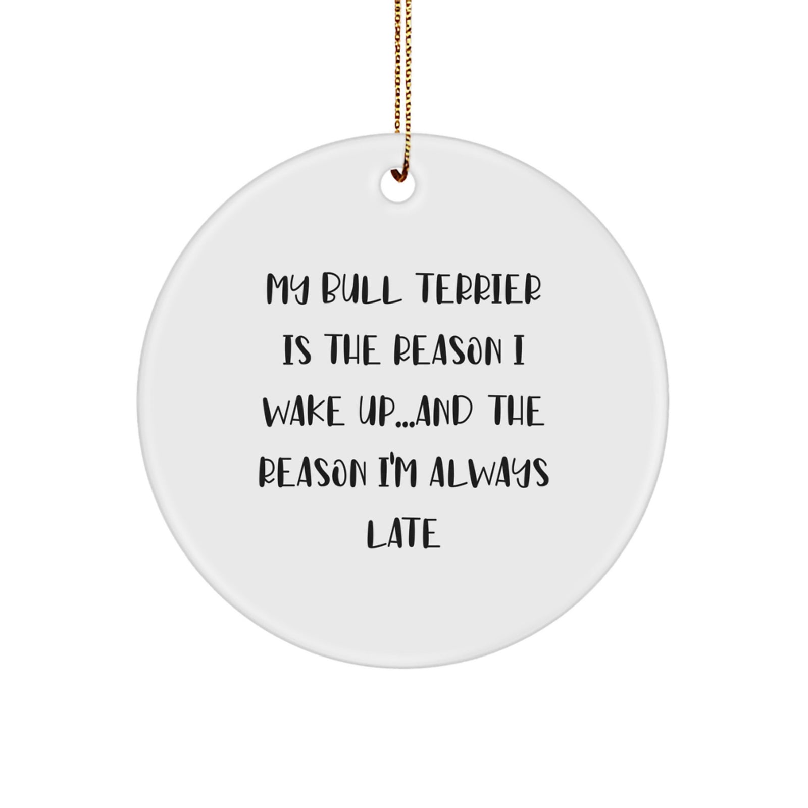Bull Terrier Dog Lovers Gifts from Friends, 'My Bull Is The Reason' Christmas Circle Ornament, Funny Quote for Men, Women, Family, Friends - Image 1