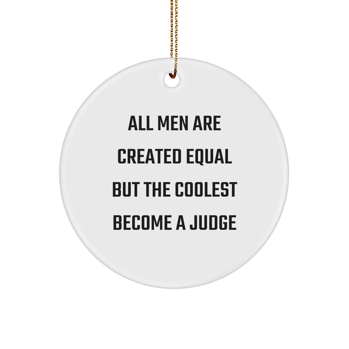 Funny Judge Gifts for Men from Friends - Circle Ornament &#39;All Men Are Created Equal But The Coolest Become A Judge&#39; Christmas Unique - Image 1