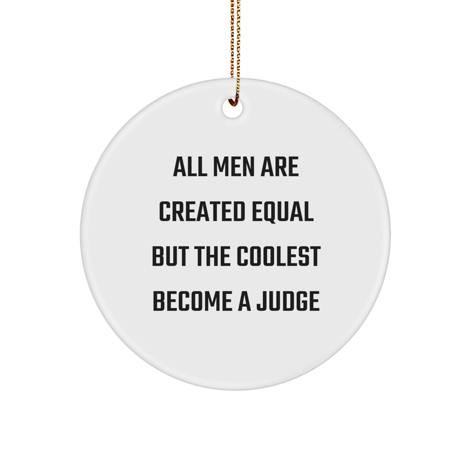 Funny Judge Gifts for Men from Friends - Circle Ornament 'All Men Are Created Equal But The Coolest Become A Judge' Christmas Unique - Image 1