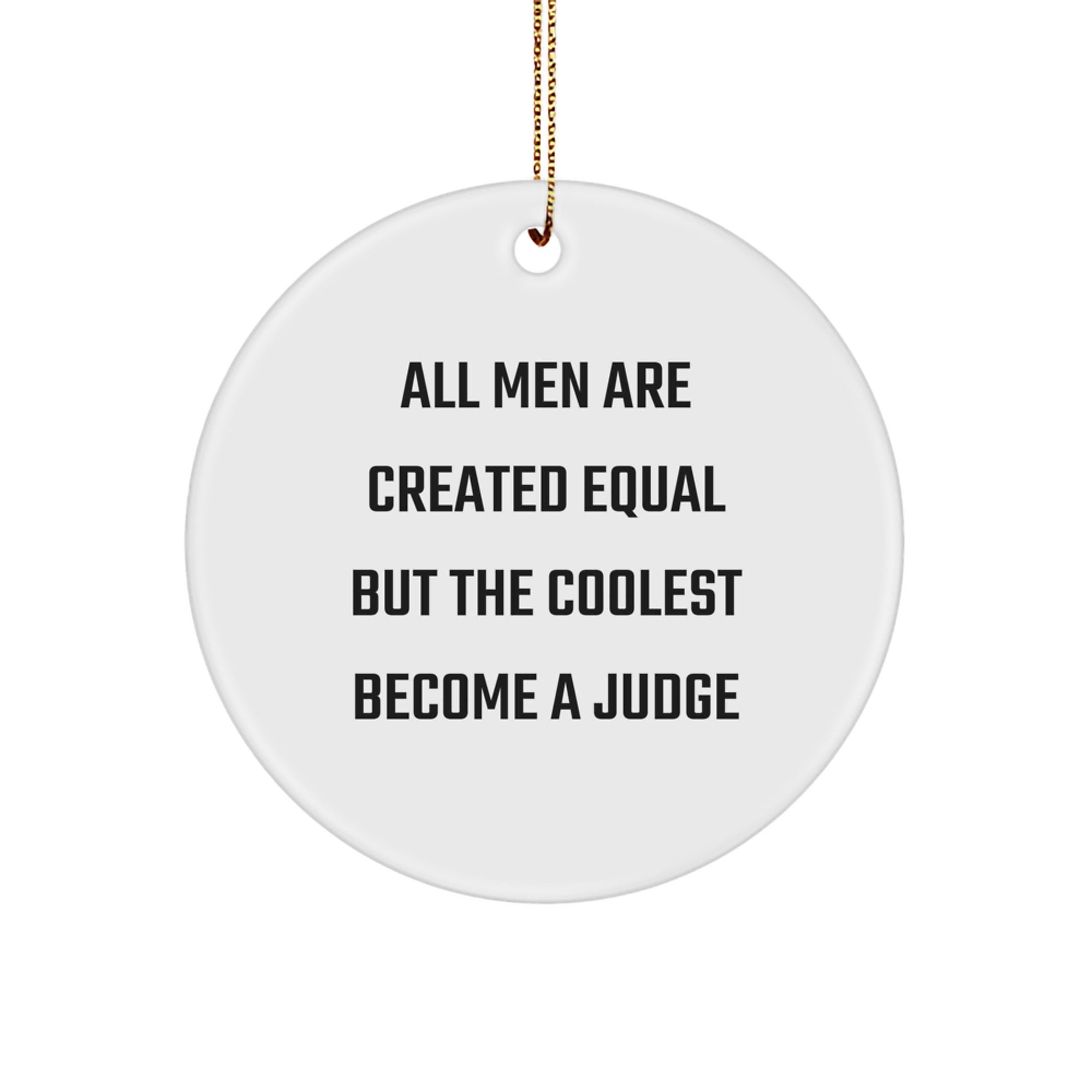 Funny Judge Gifts for Men from Friends - Circle Ornament 'All Men Are Created Equal But The Coolest Become A Judge' Christmas Unique - Image 1