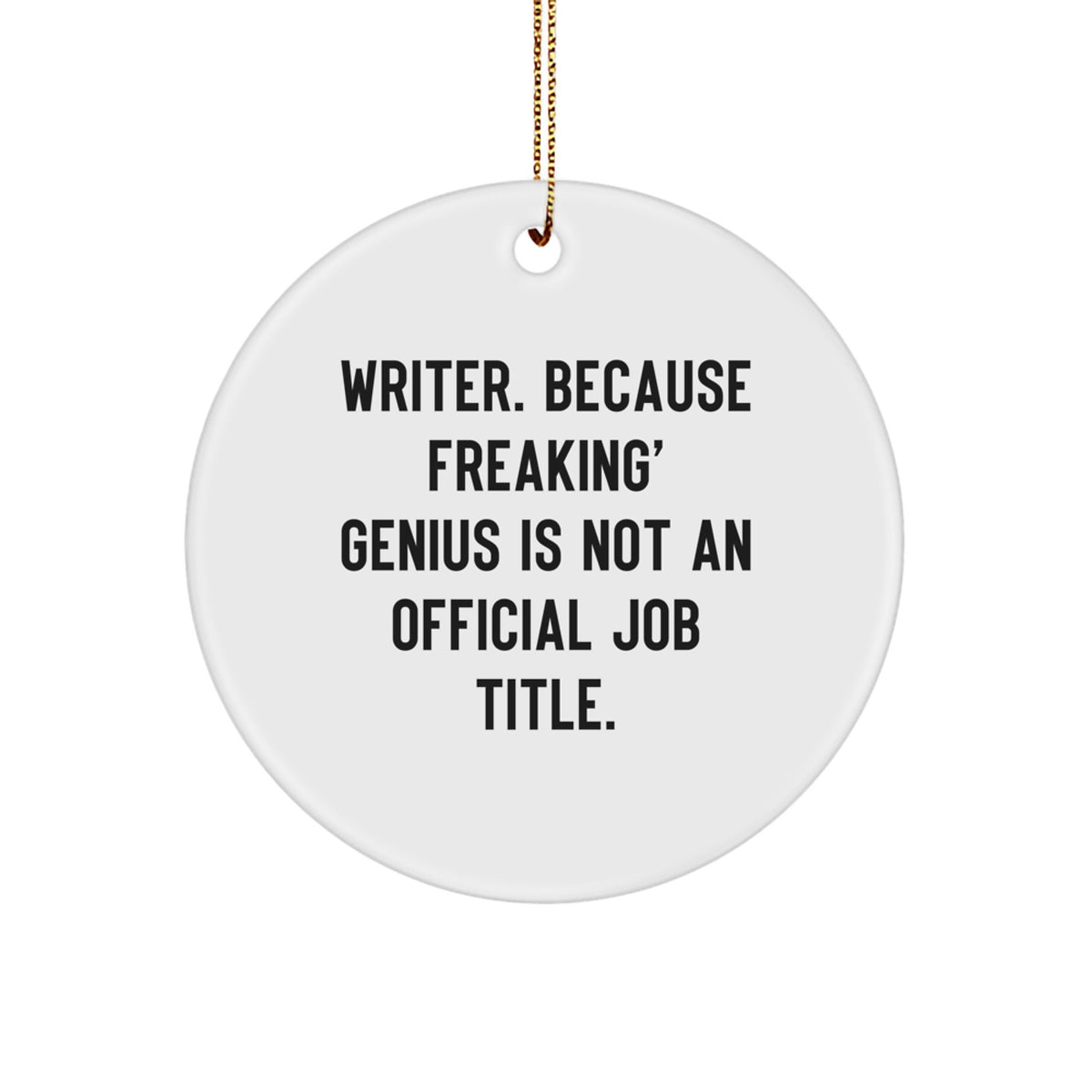 Funny Writer Gifts from Men for Writer Friends, Christmas Unique Circle Ornament, Quote Writer Because Freaking genius Is Not An Official Job Title. - Image 1