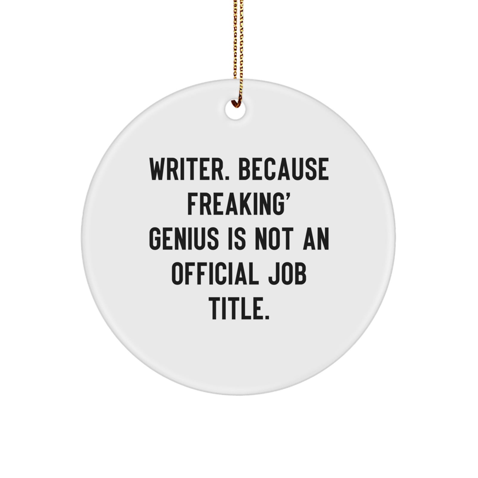 Funny Writer Gifts from Men for Writer Friends, Christmas Unique Circle Ornament, Quote Writer Because Freaking genius Is Not An Official Job Title. - Image 1