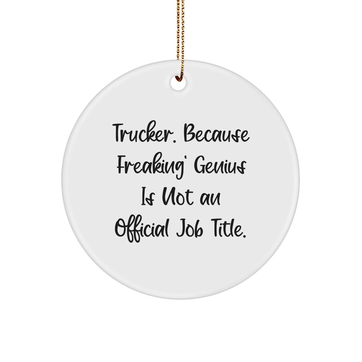 Funny Trucker Christmas Unique Gifts from Friends to Trucker - 'Trucker. Because Freaking genius Is Not An Official Job Title.' Circle Ornament - Image 1