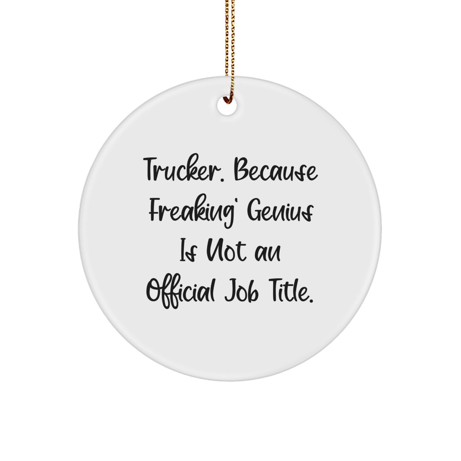Funny Trucker Christmas Unique Gifts from Friends to Trucker - 'Trucker. Because Freaking genius Is Not An Official Job Title.' Circle Ornament - Image 1