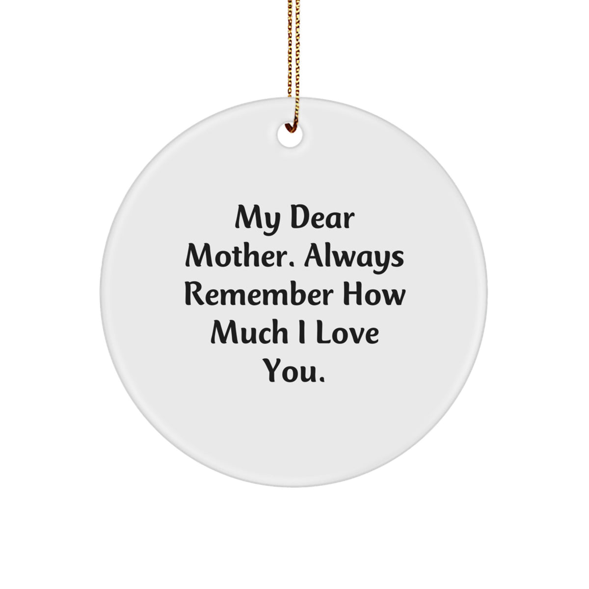 Gifts for Mom, Inspirational Mother's Day Circle Ornament, Funny Quote, 'My Dear Mother Always Remember How Much I Love You' Christmas Unique Gifts from Family - Image 1