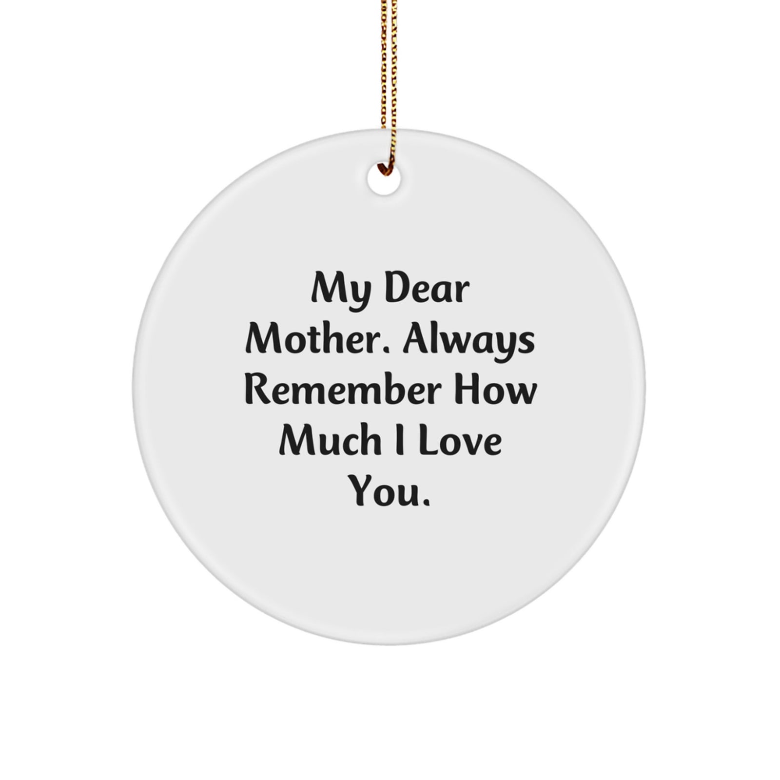 Gifts for Mom, Inspirational Mother's Day Circle Ornament, Funny Quote, 'My Dear Mother Always Remember How Much I Love You' Christmas Unique Gifts from Family - Image 1