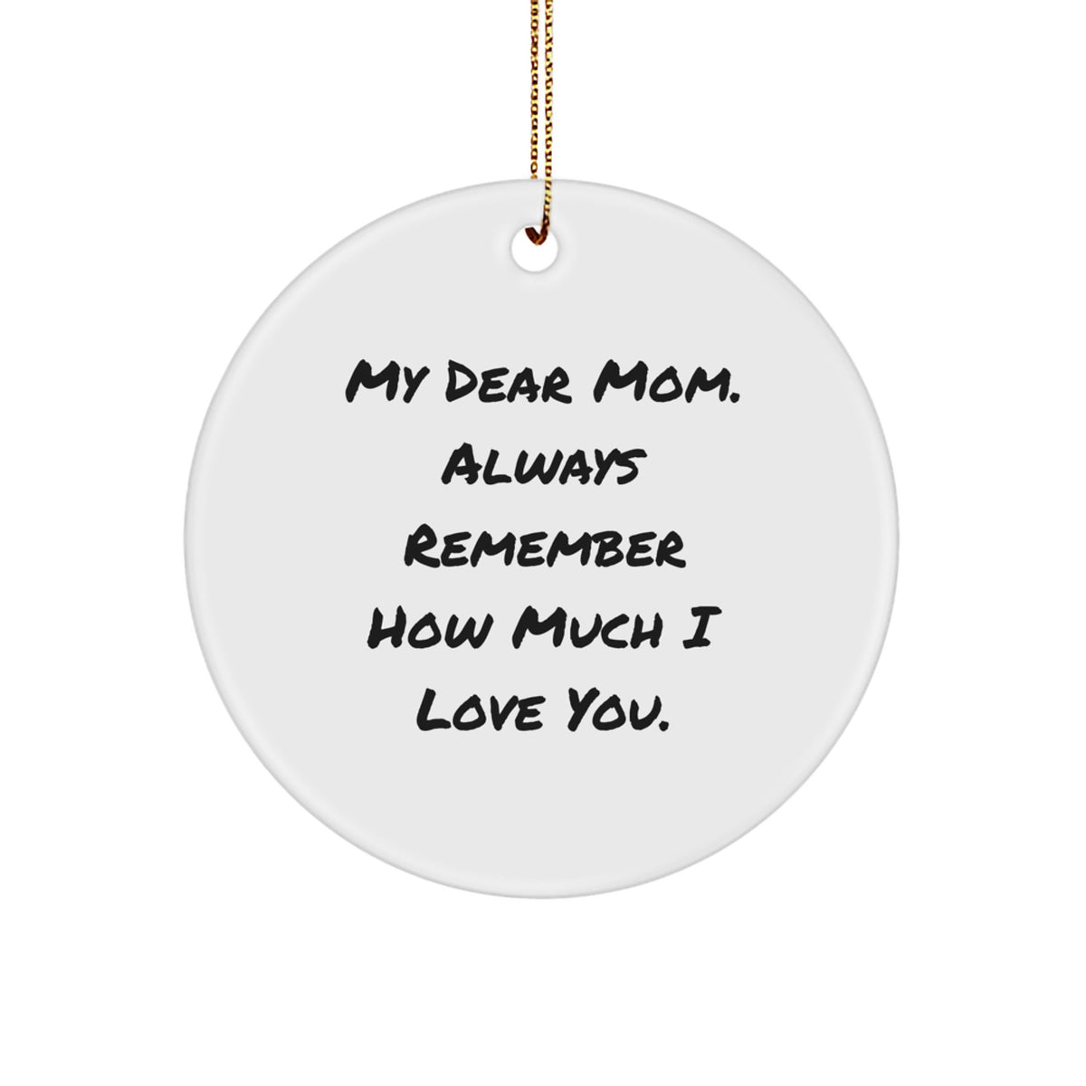 Funny Mom Gifts from Family, Cute Circle Ornaments for Mom, Always Remember How Much I Love You. Christmas Unique Gifts for Mom - Image 1