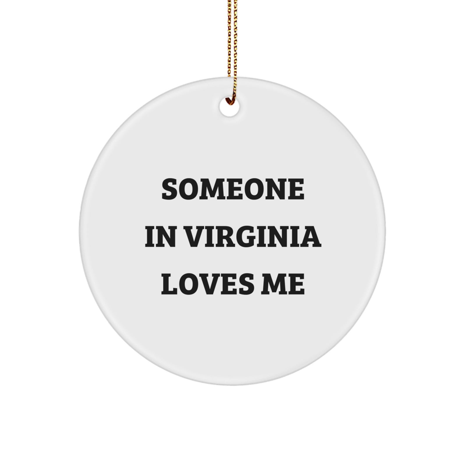 Virginia Circle Ornament, Funny Quote Gifts from Friends to Virginia Men, Cute Christmas Decor for Virginia Home, Someone in Virginia Loves Me - Image 1