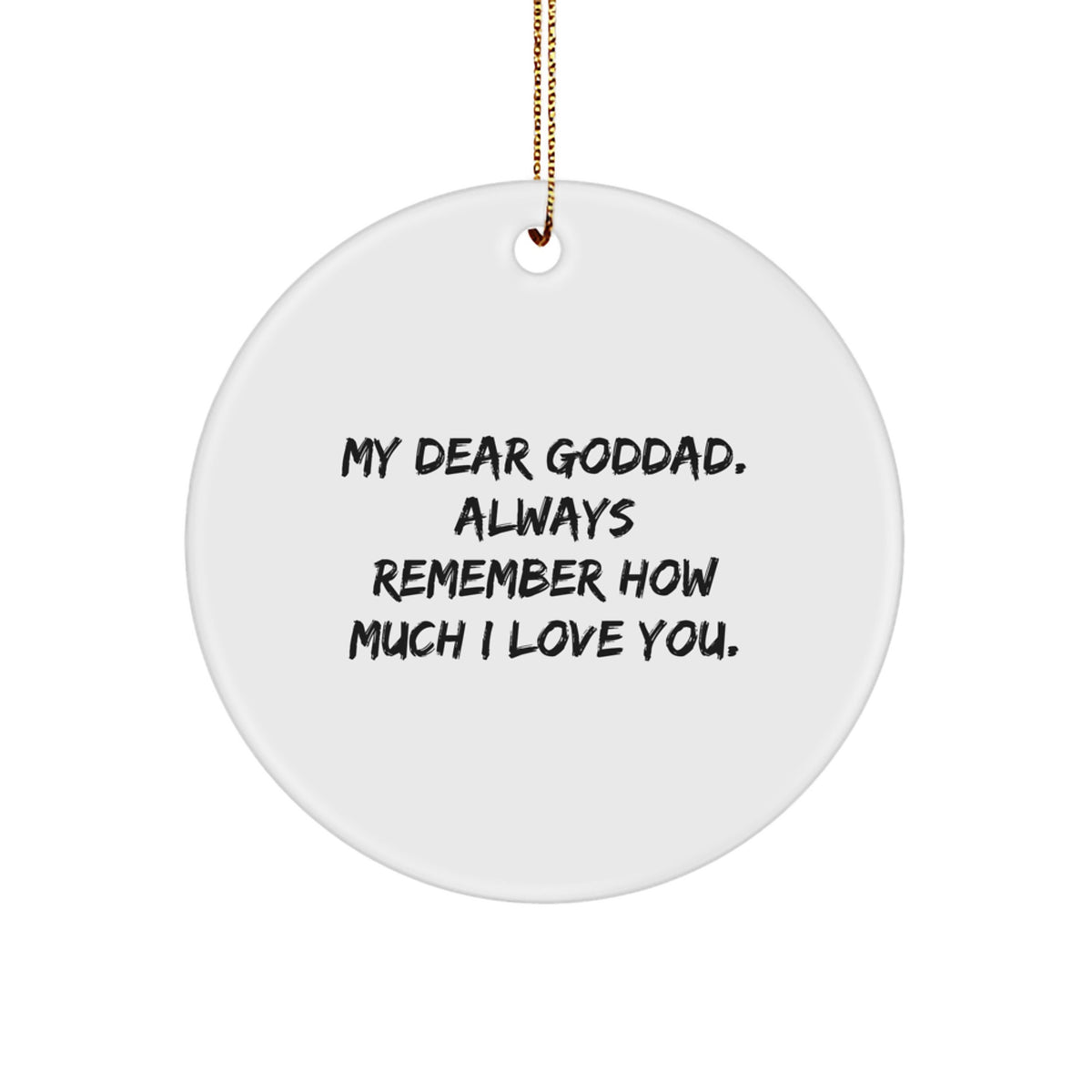 Funny Goddad Gifts from Men, Gifts for Goddad with My Dear Goddad Always Remember How Much I Love You. Circle Ornament, Christmas Unique Gifts - Image 1